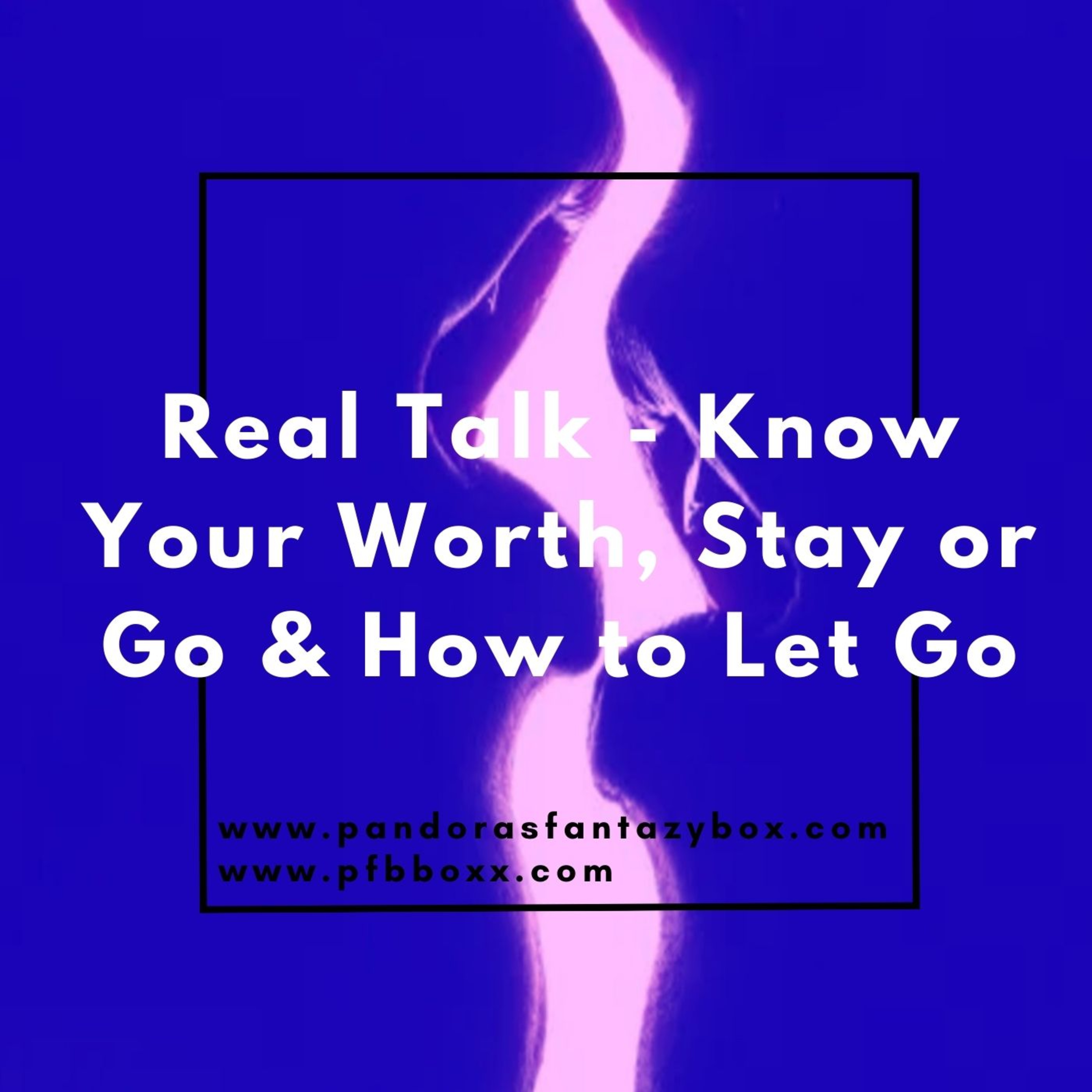 Real Talk - Know Your Worth, Stay or Go & How to Let Go episode artwork