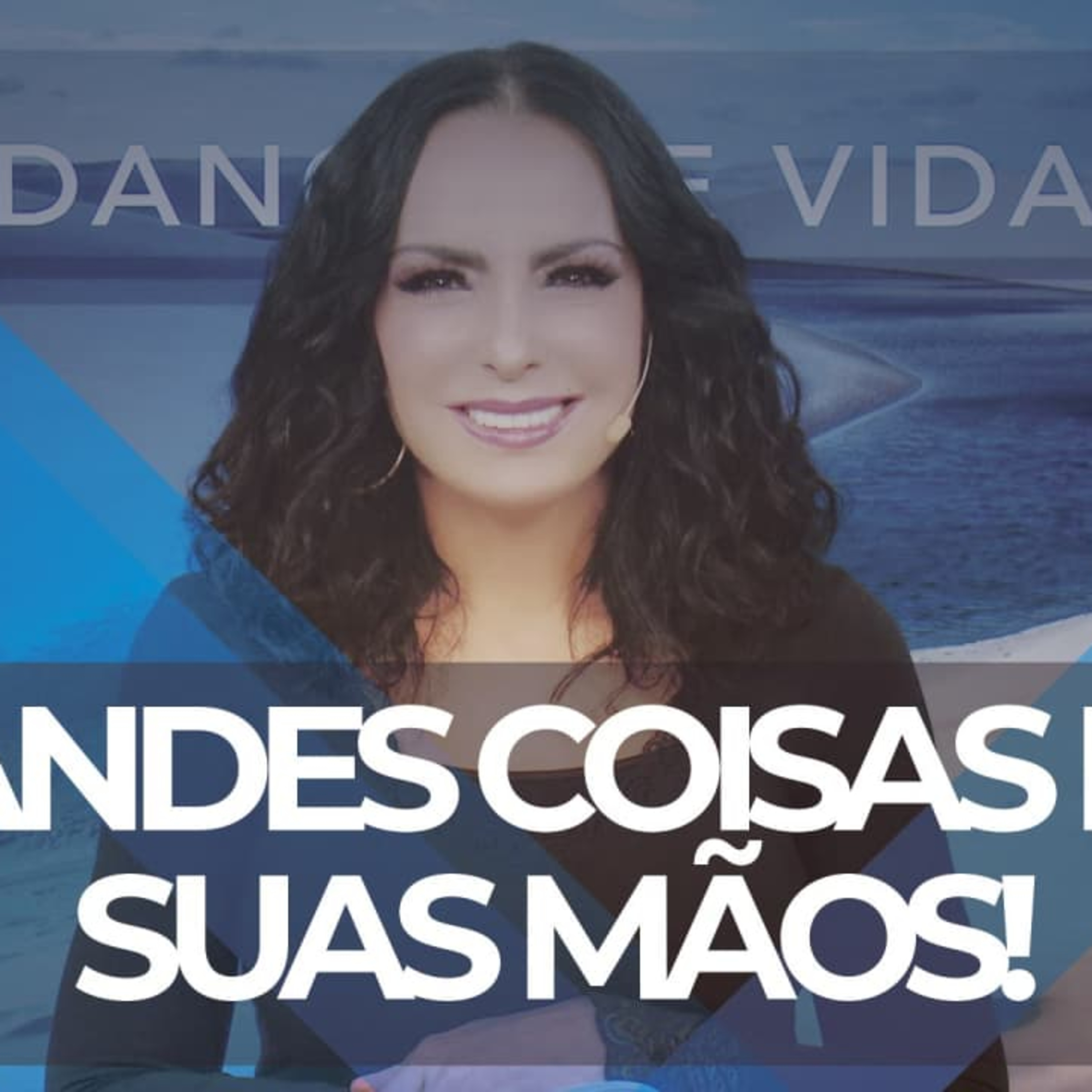 Grandes coisas nas suas mãos! || Mudança de Vida Hoje
