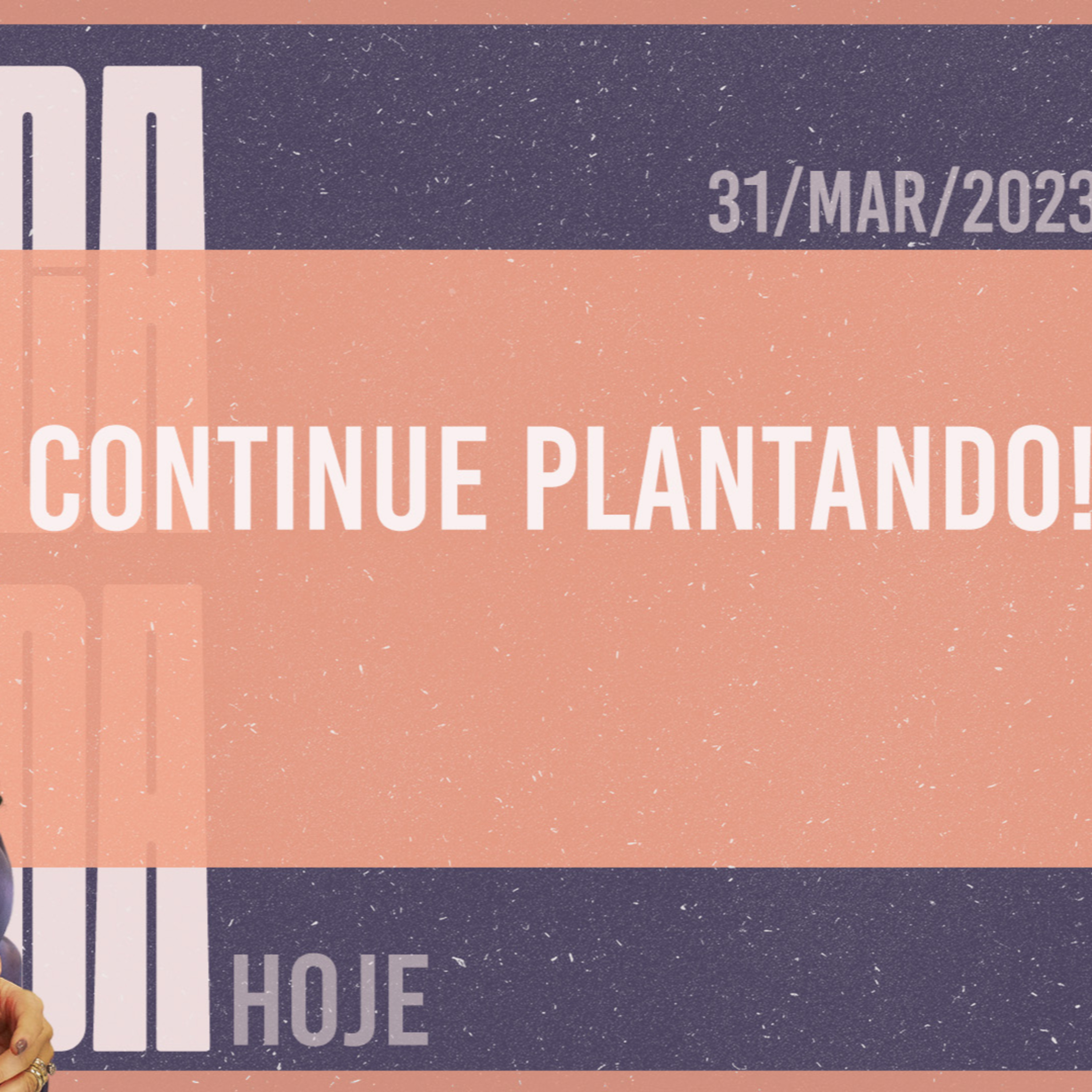 Continue plantando! || Mudança de Vida Hoje