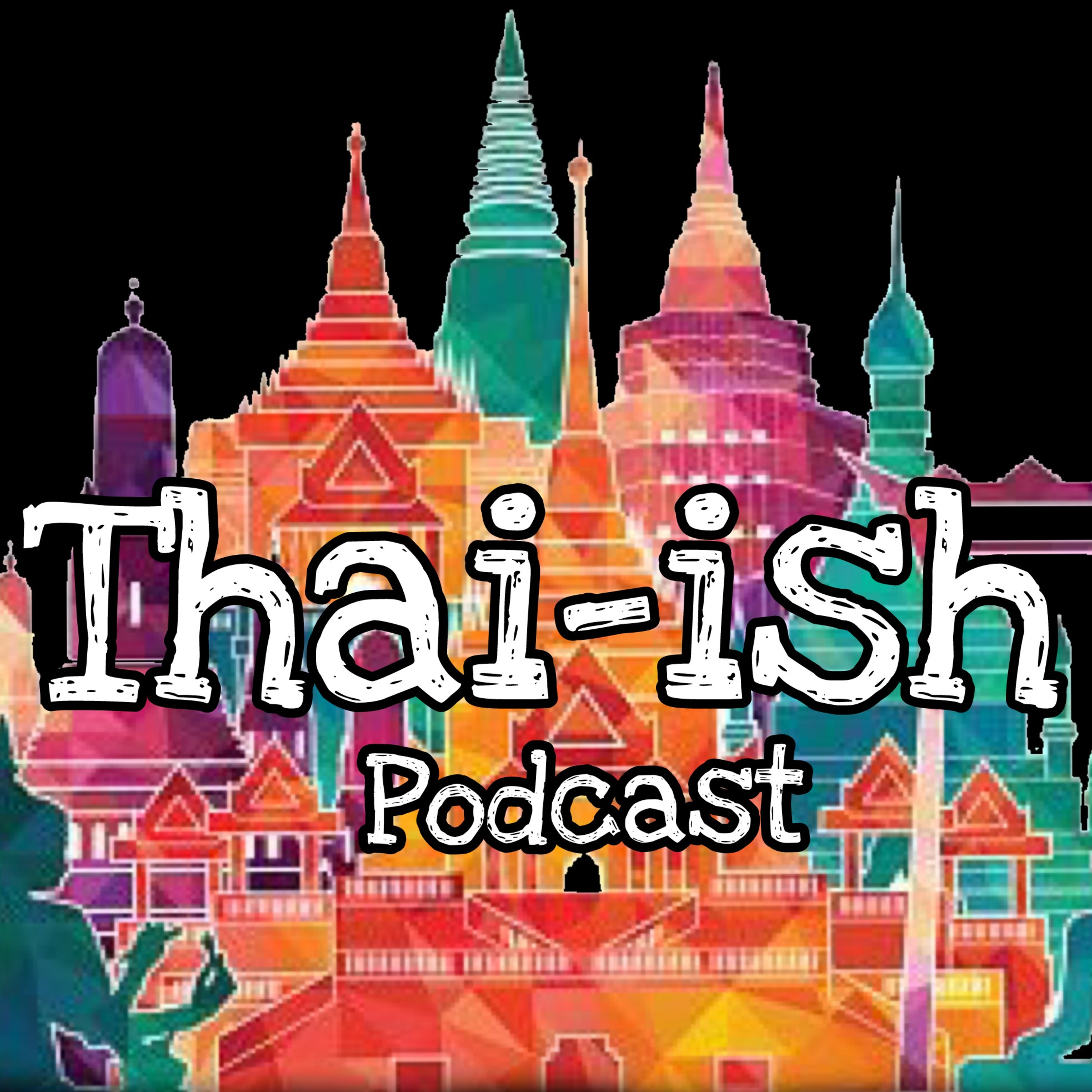 Thai-ish Podcast (ไทย-อิช พอดคาสต์)