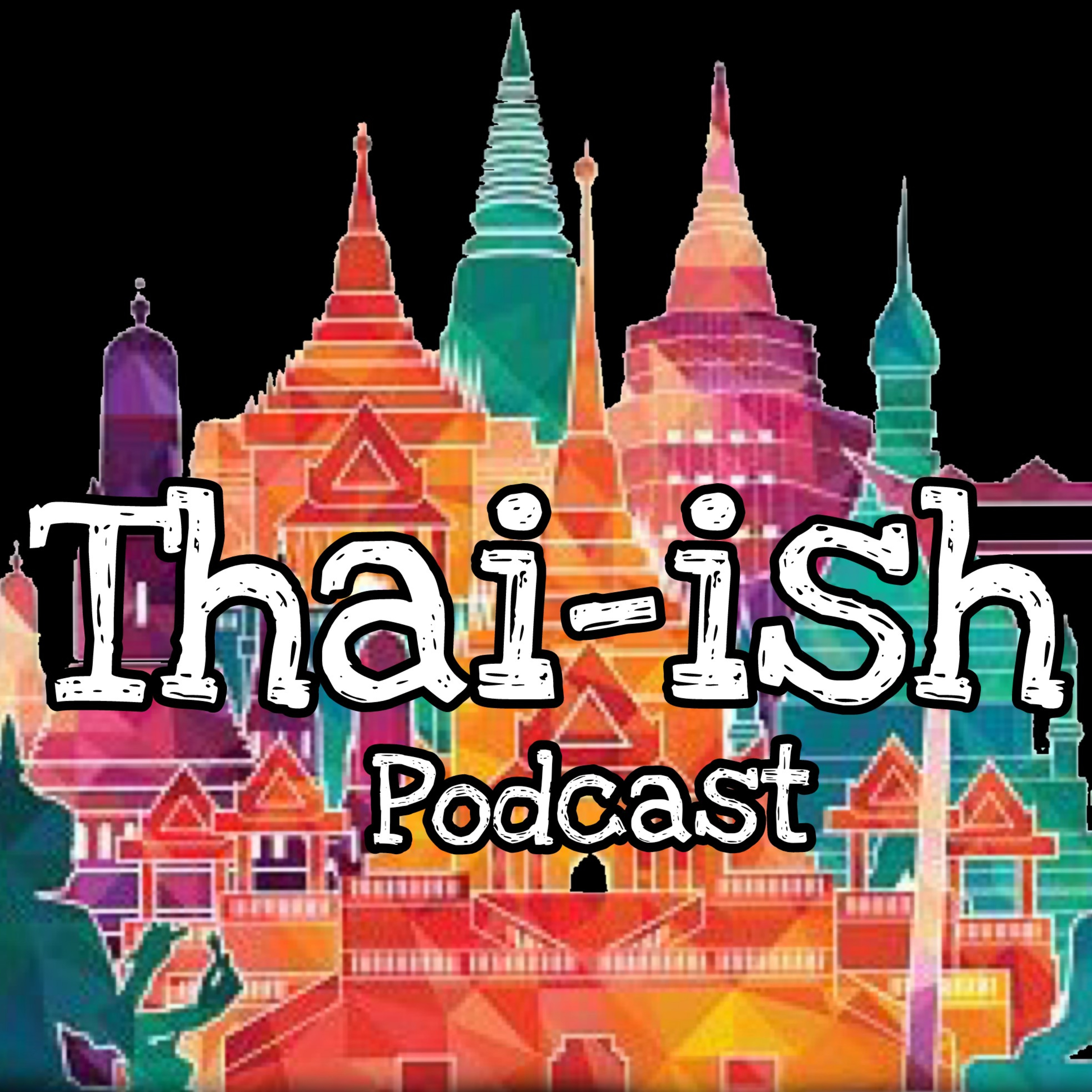 Thai-ish Podcast (ไทย-อิช พอดคาสต์)
