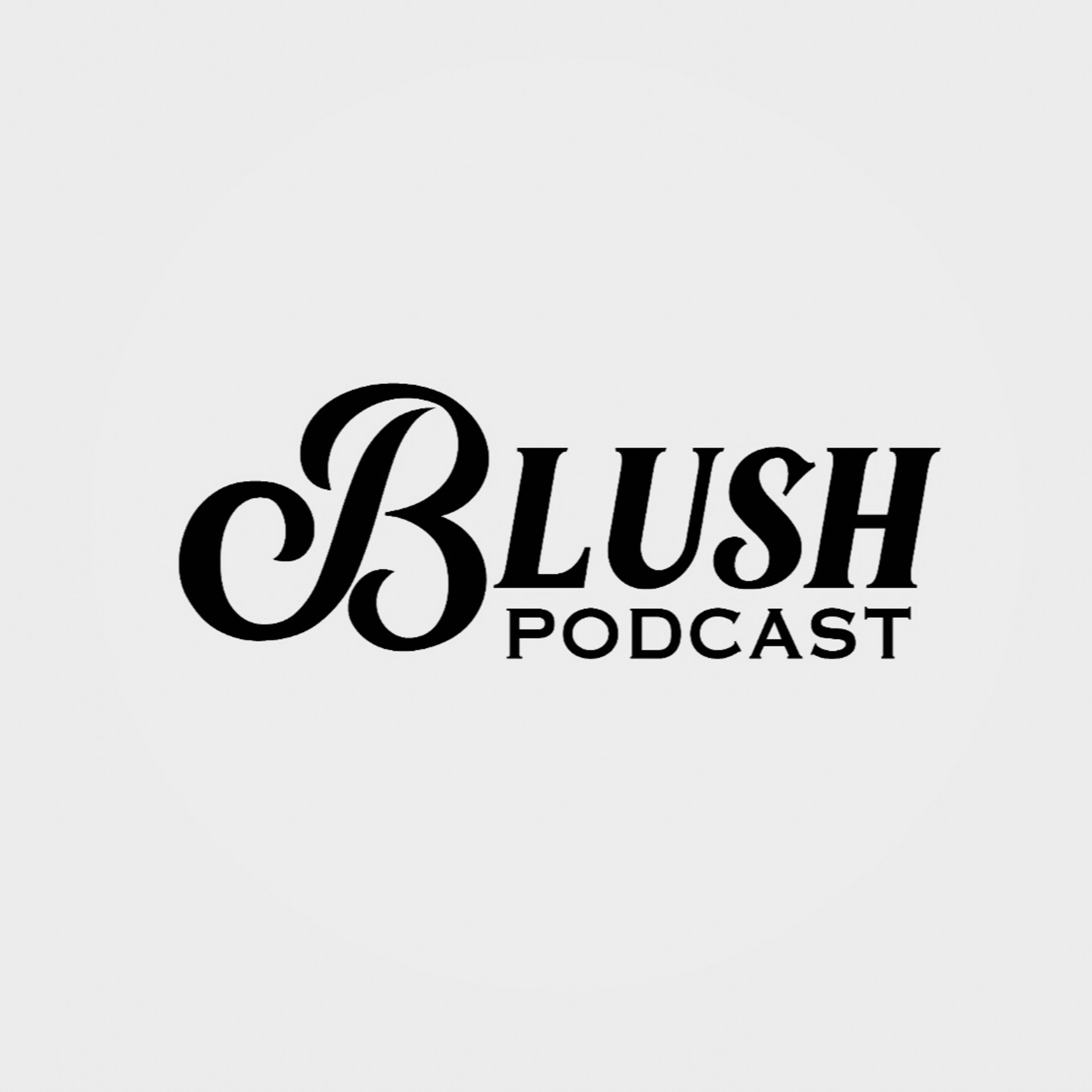 Blush Podcast