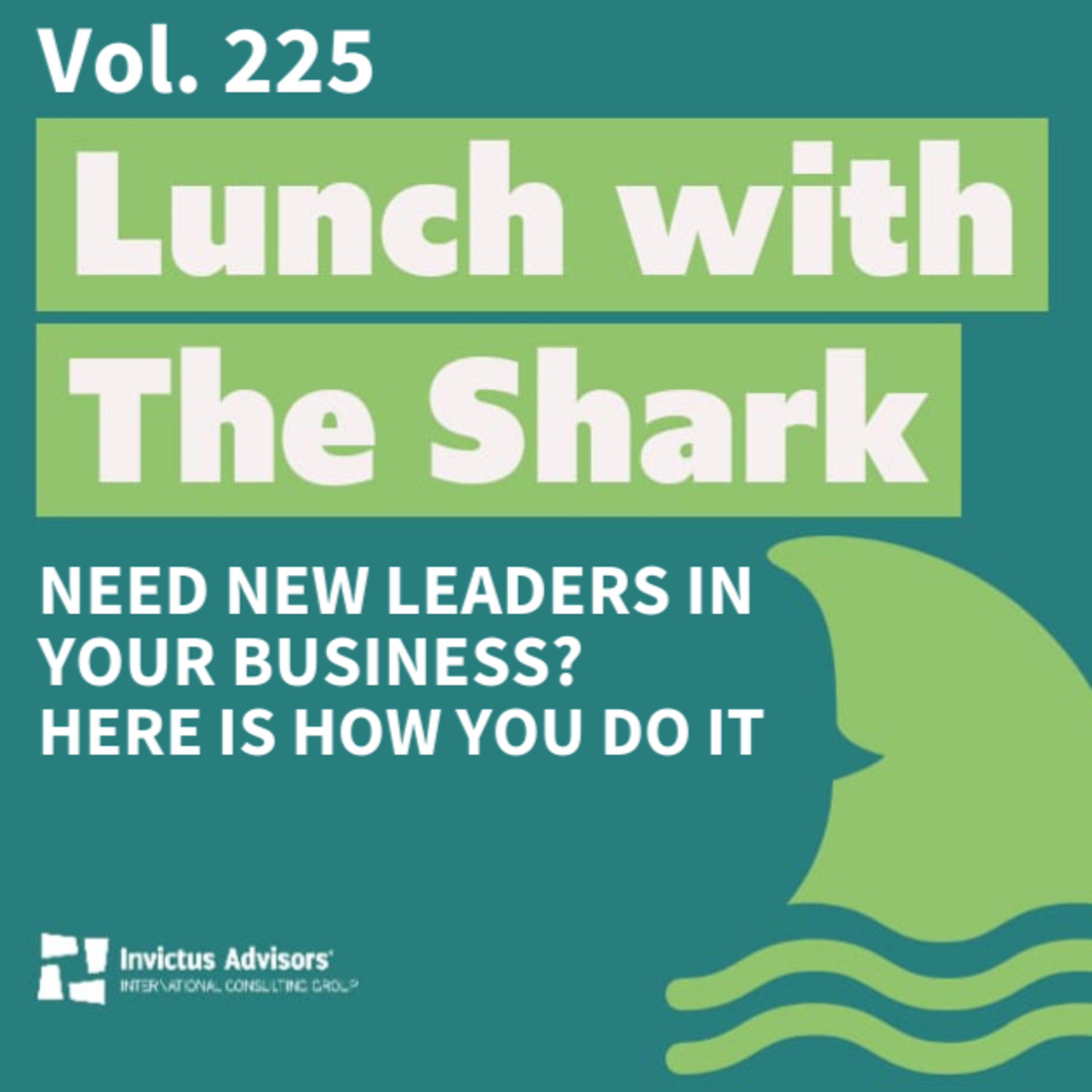 Lunch with The Shark - Need new leaders in your business? Here is how you do it - Vol. 225 episode artwork