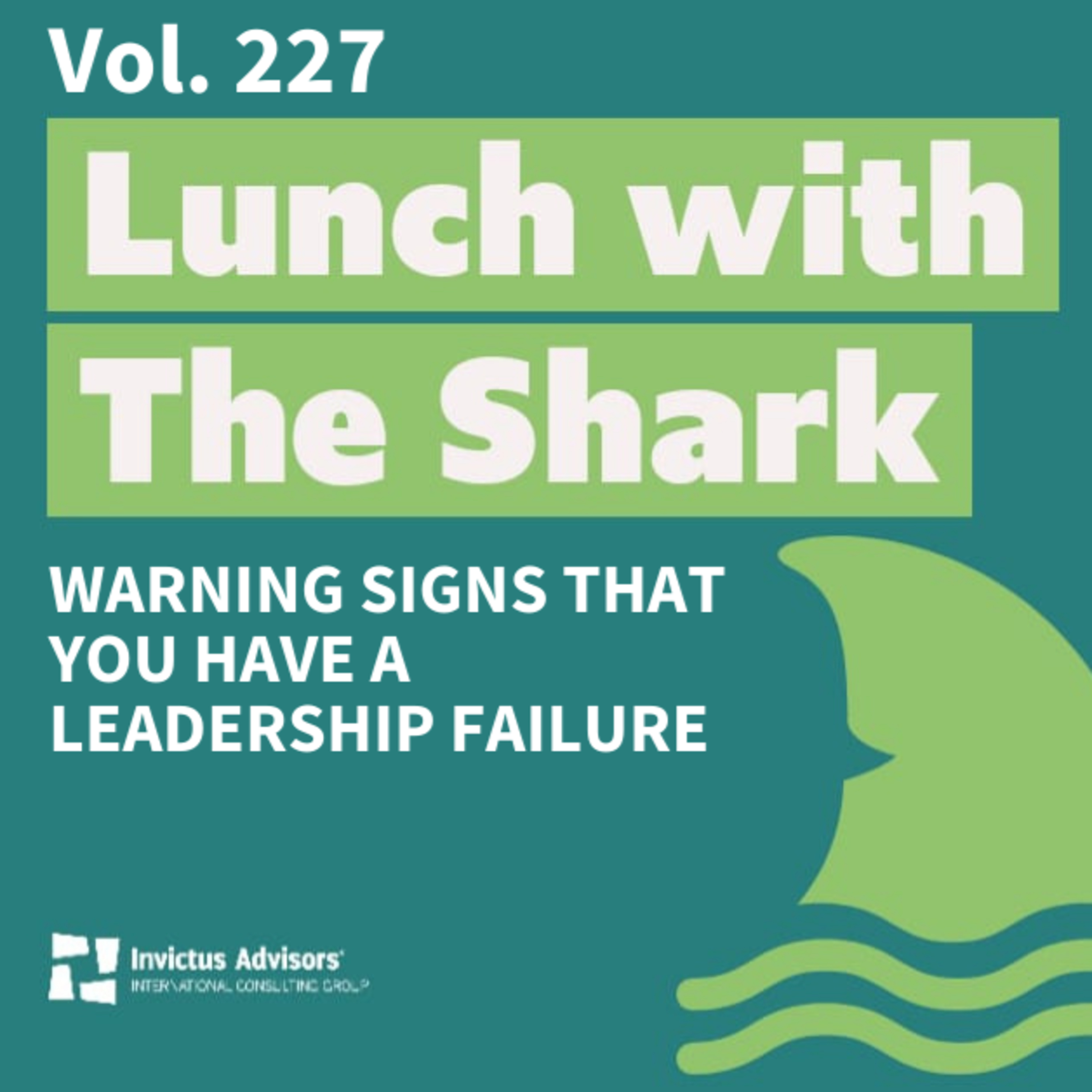 Lunch with The Shark - Warning signs that you have a leadership failure - Vol. 227 episode artwork