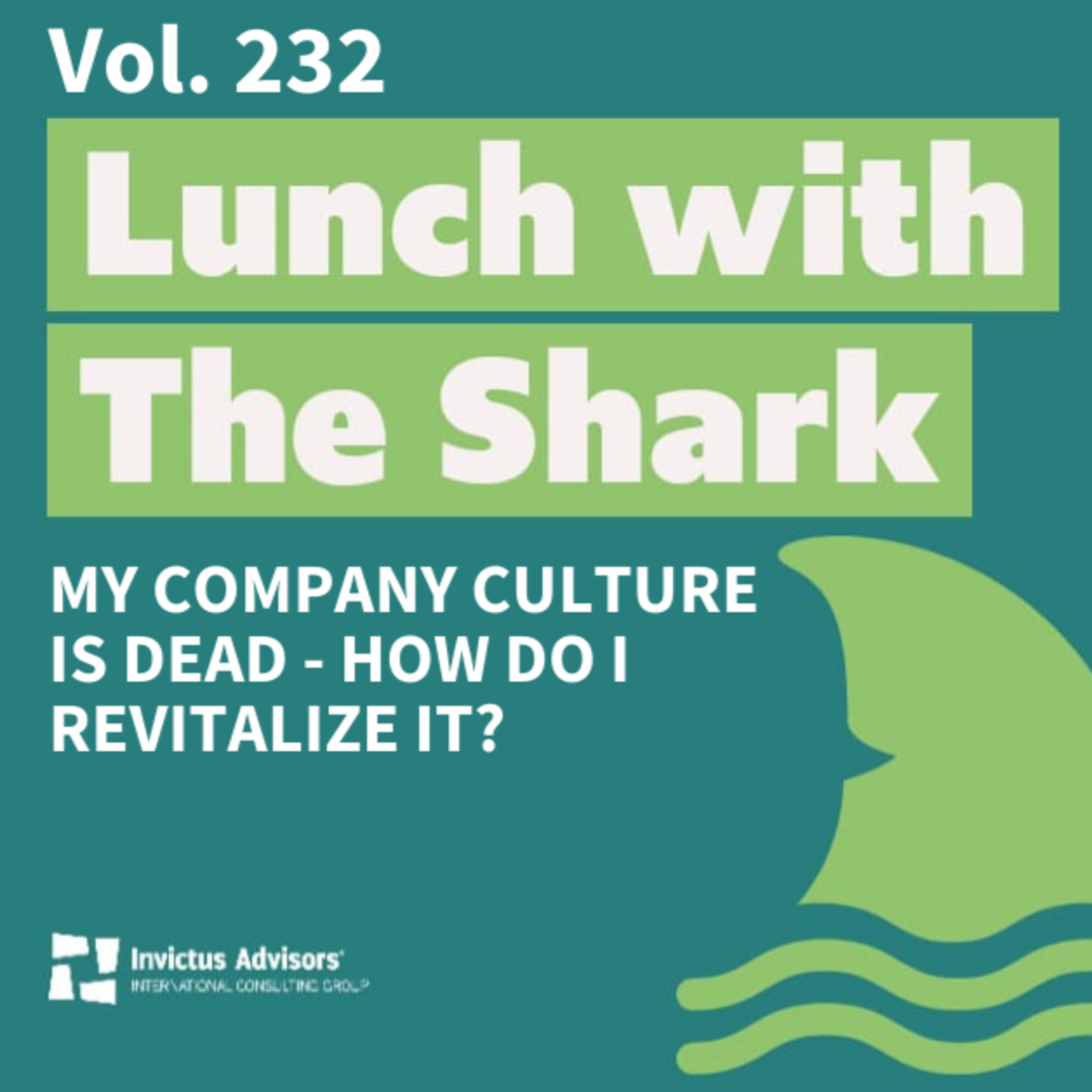 My company culture is dead - How do I revitalize it? - Lunch with the Shark Vol. 232 episode artwork