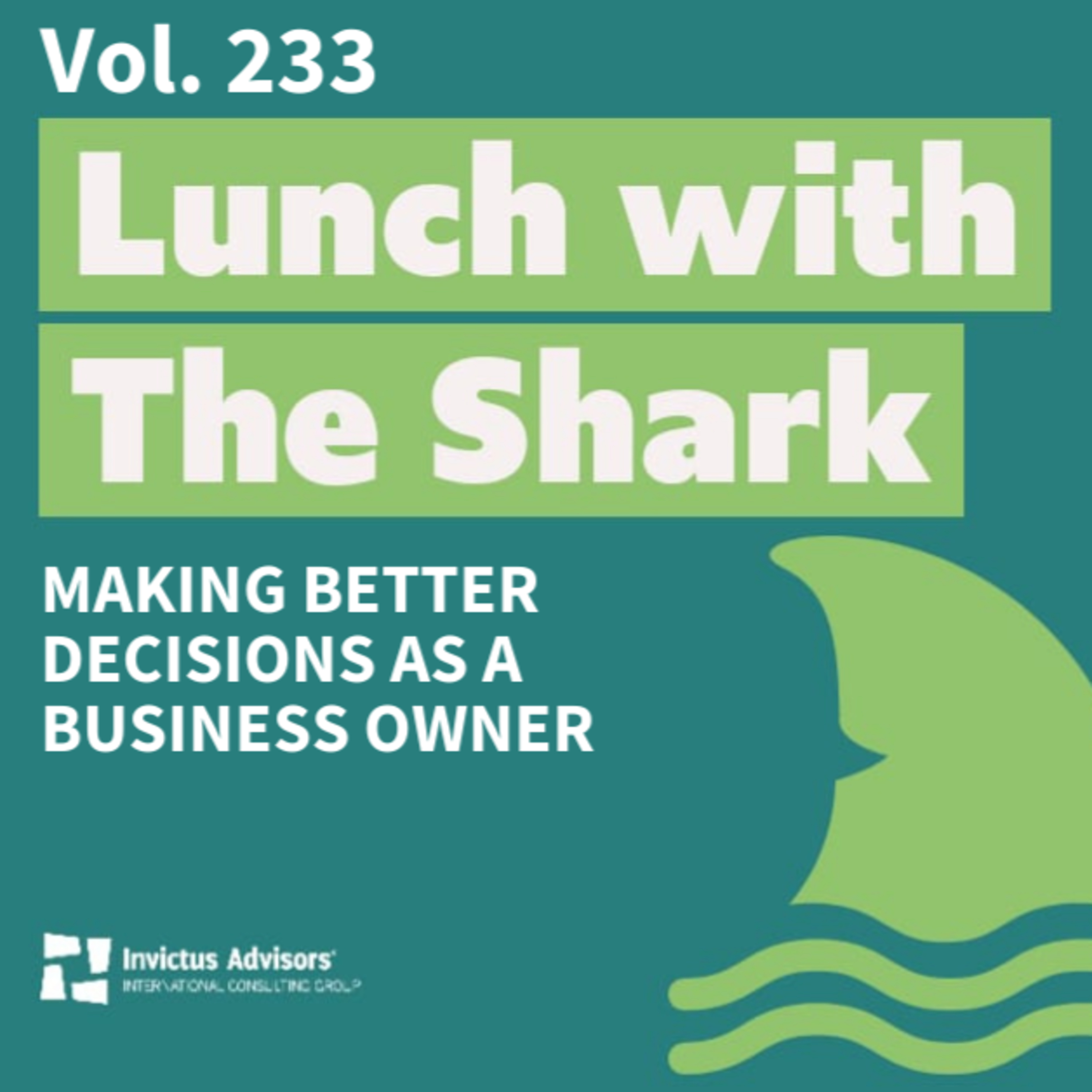 Making Better Decisions as a business owner - Lunch with the Shark Vol. 233 episode artwork