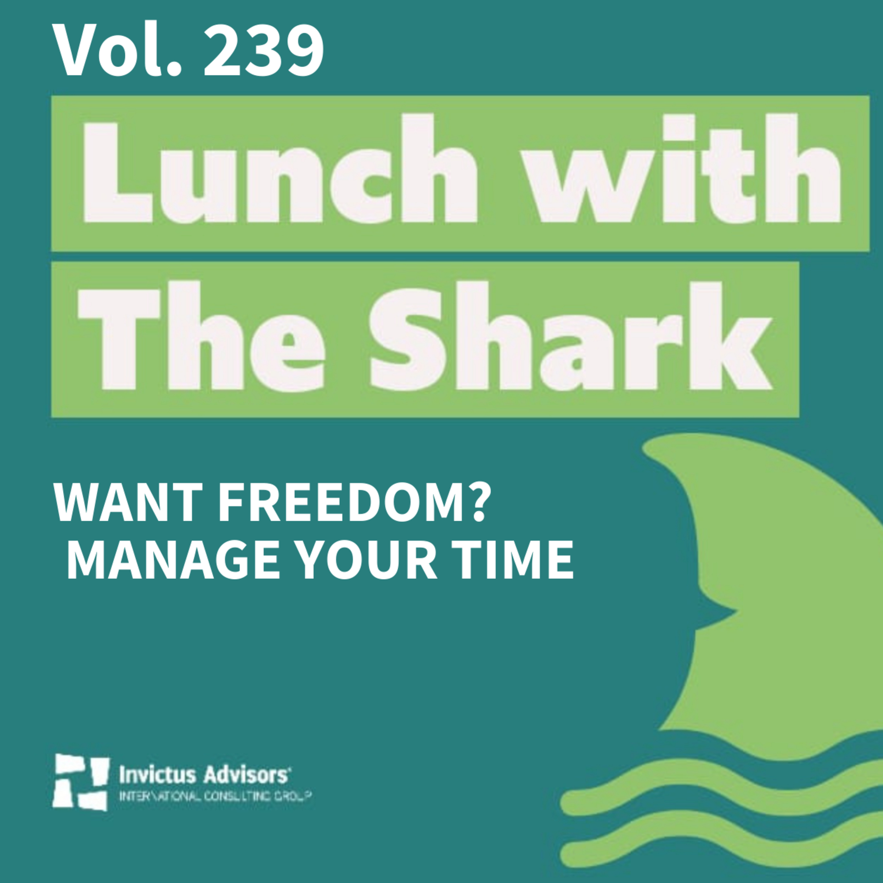 Want freedom? Manage your time - Lunch with The Shark Vol. 239 episode artwork