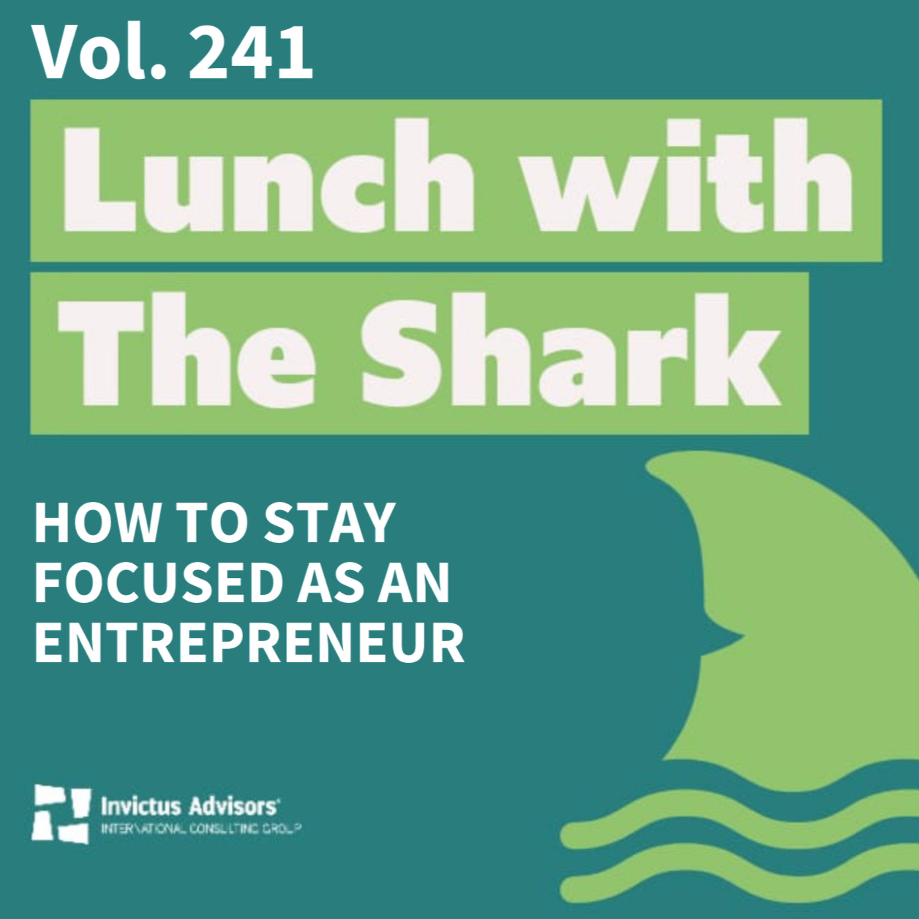 How to stay focused as an entrepreneur - Lunch with The Shark Vol. 241 episode artwork