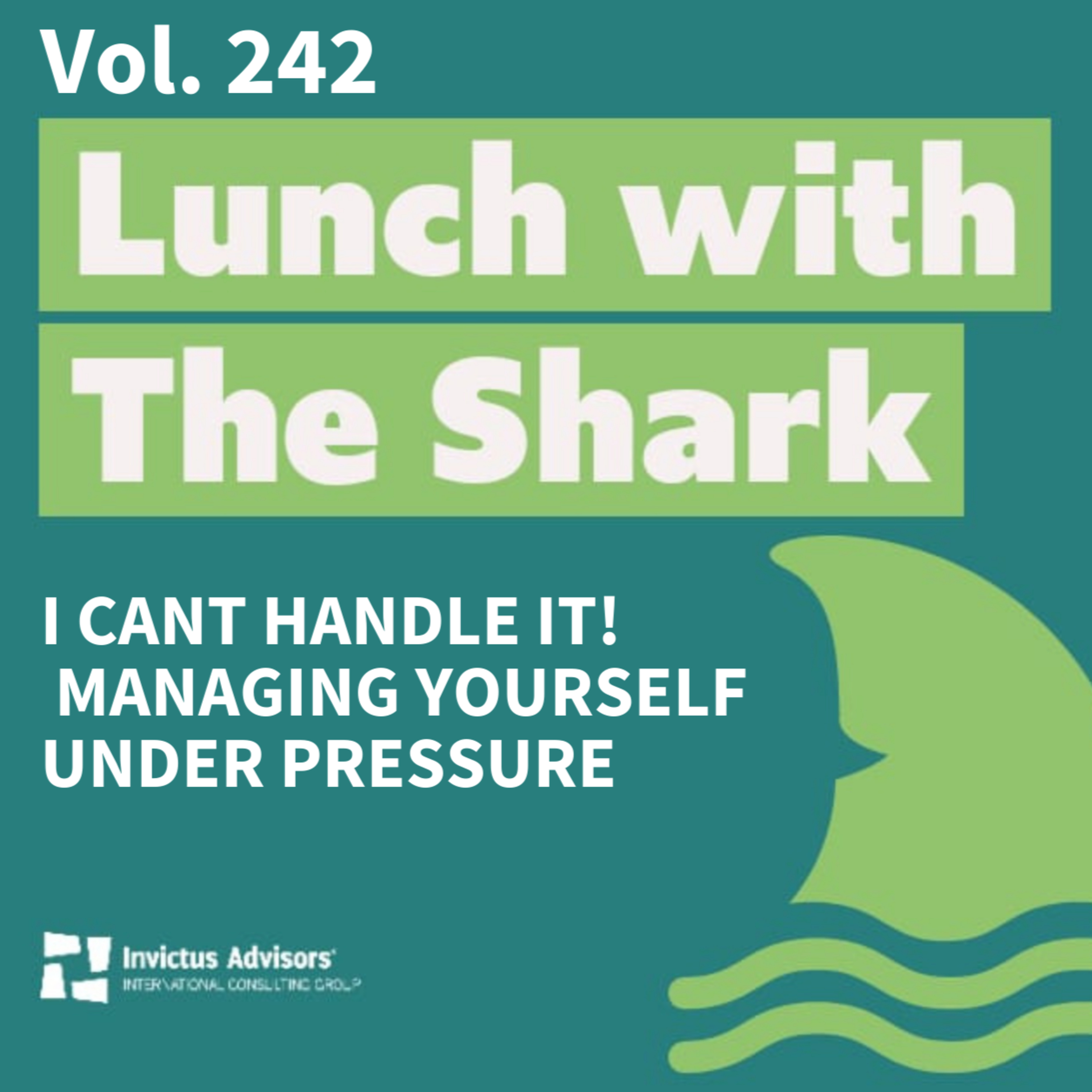 I cant handle it! Managing yourself under pressure - Lunch with The Shark Vol. 242 episode artwork