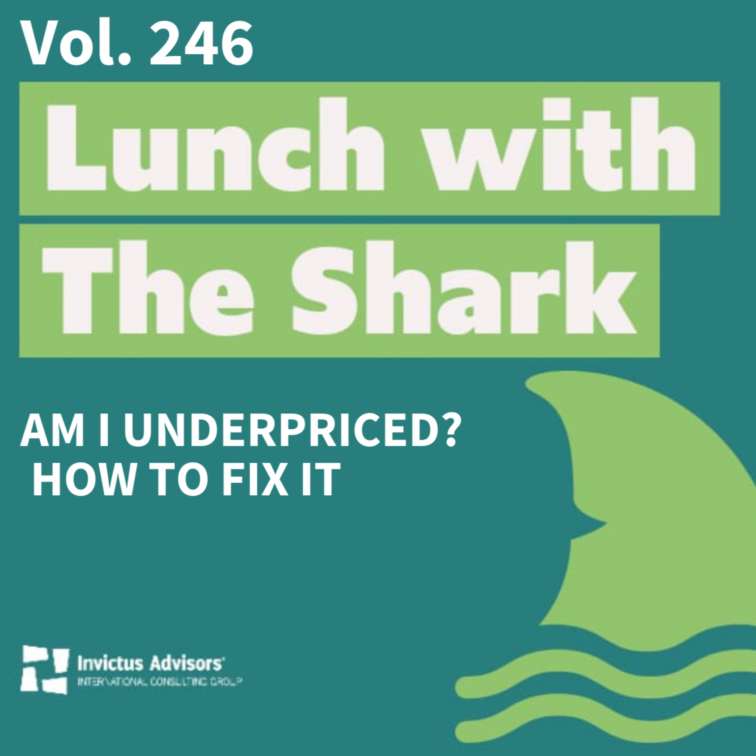 Am I underpriced? How to fix it - Lunch with The Shark Vol. 246 episode artwork