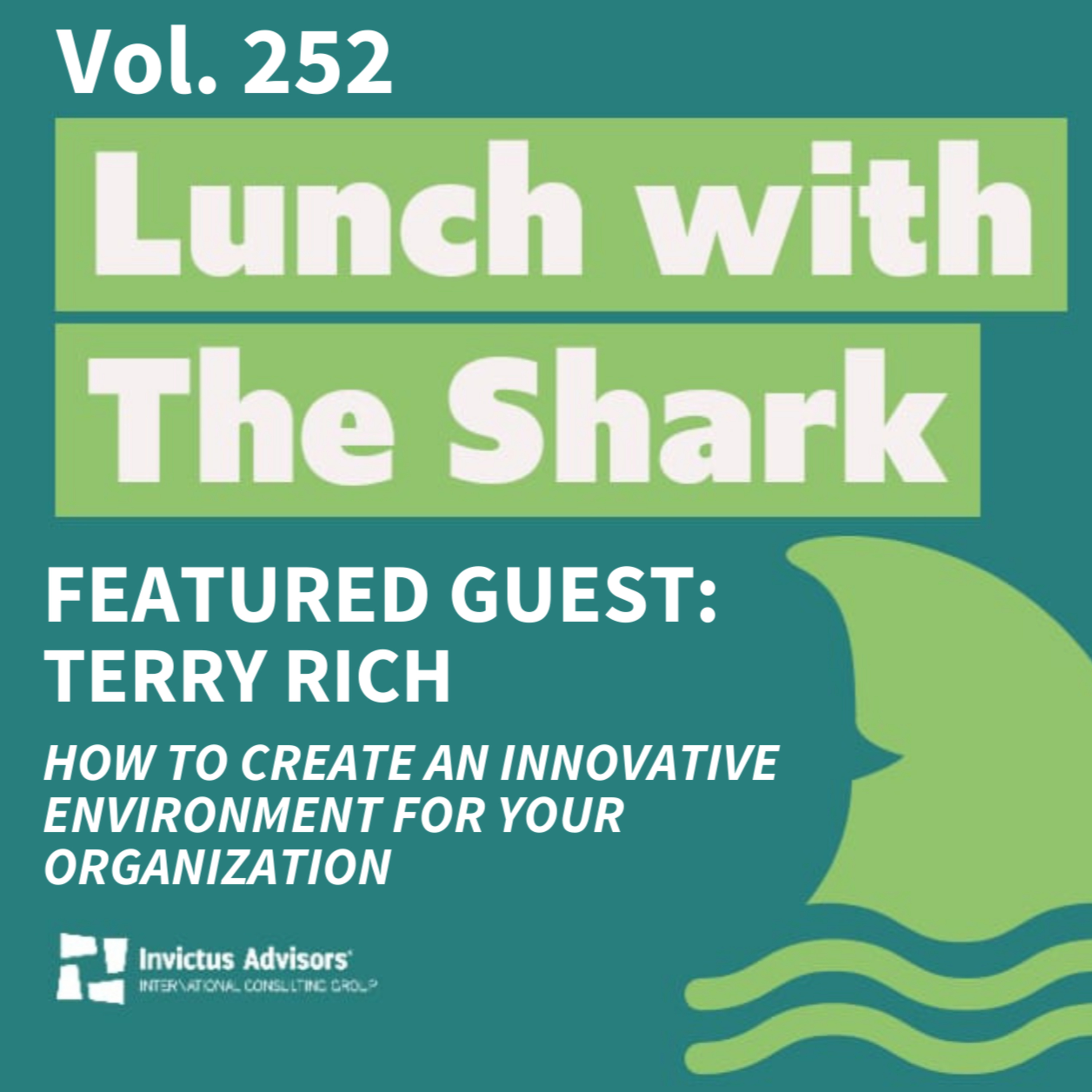 Special Guest: Terry Rich - How to create an innovative environment for your organization - Lunch with the Shark Vol. 252 episode artwork