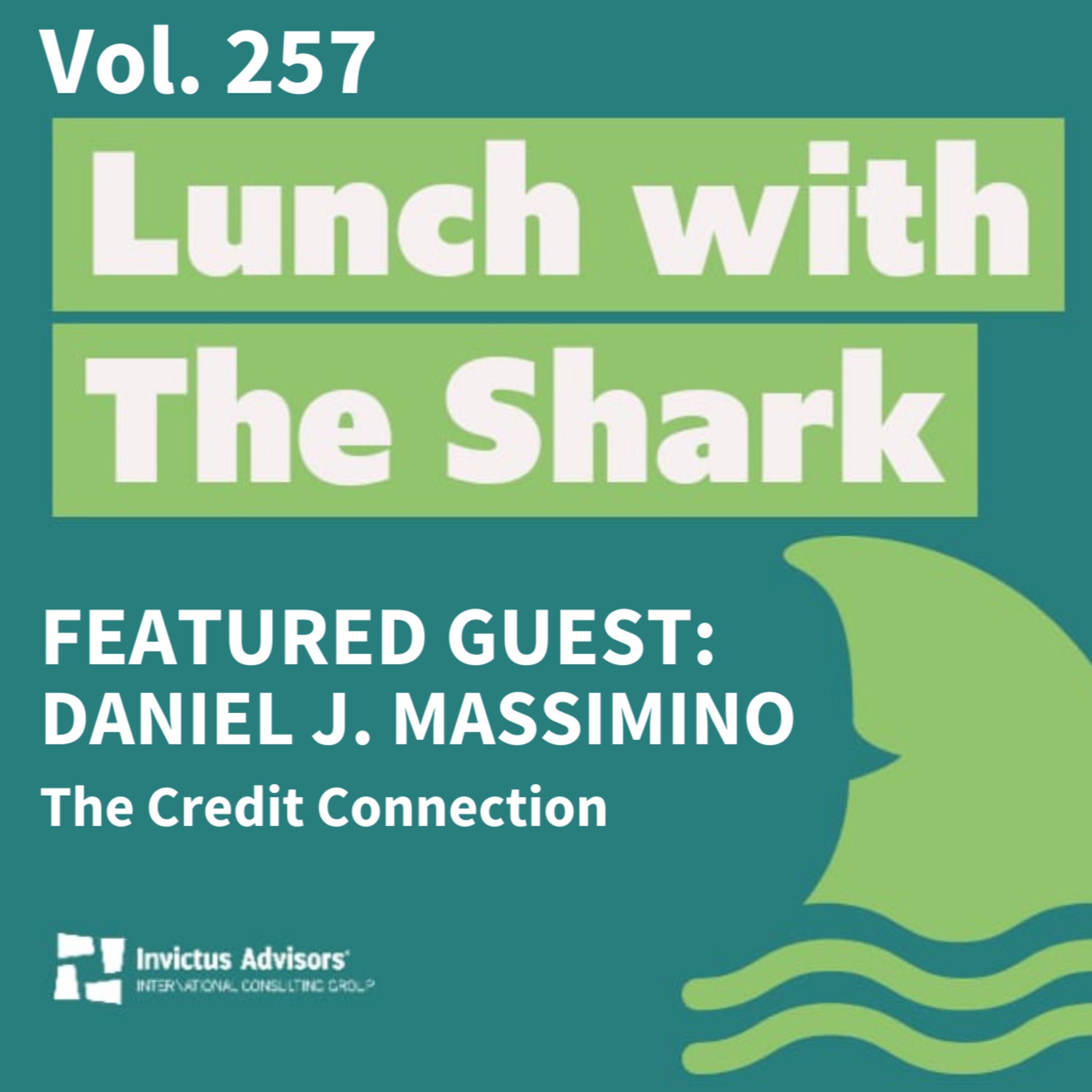 Special Guest: Daniel J. Massimino of The Credit Connection - Lunch with the Shark Vol. 257  episode artwork