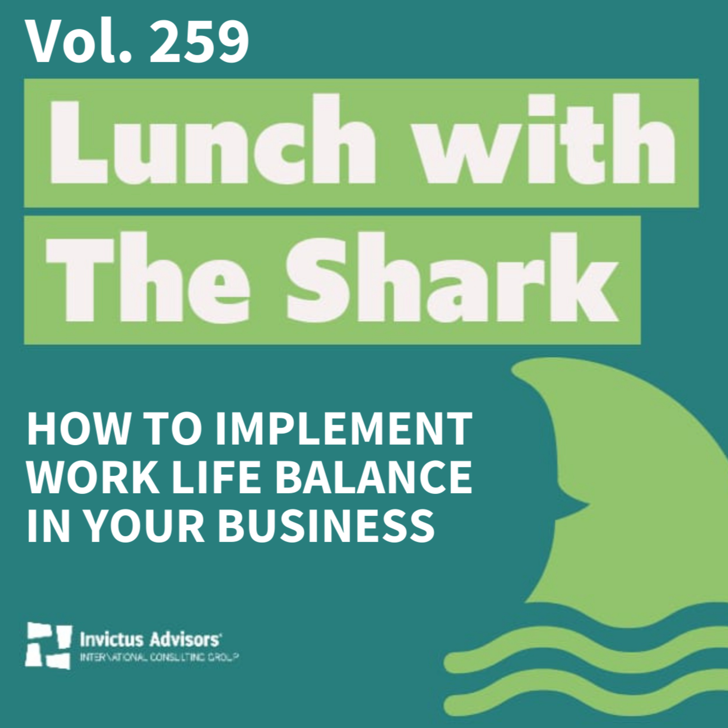 How to implement work life balance in your business - Lunch with The Shark Vol. 259 episode artwork