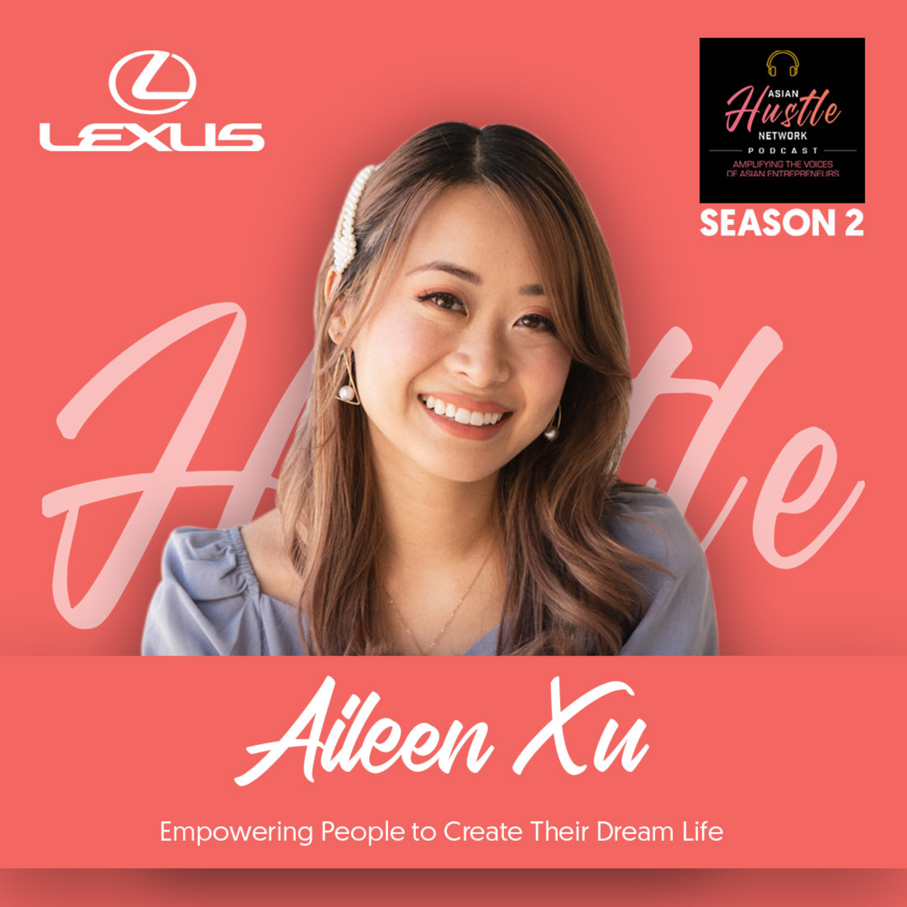 Aileen Xu // S2 Ep 149 // Empowering People to Create Their Dream Life
