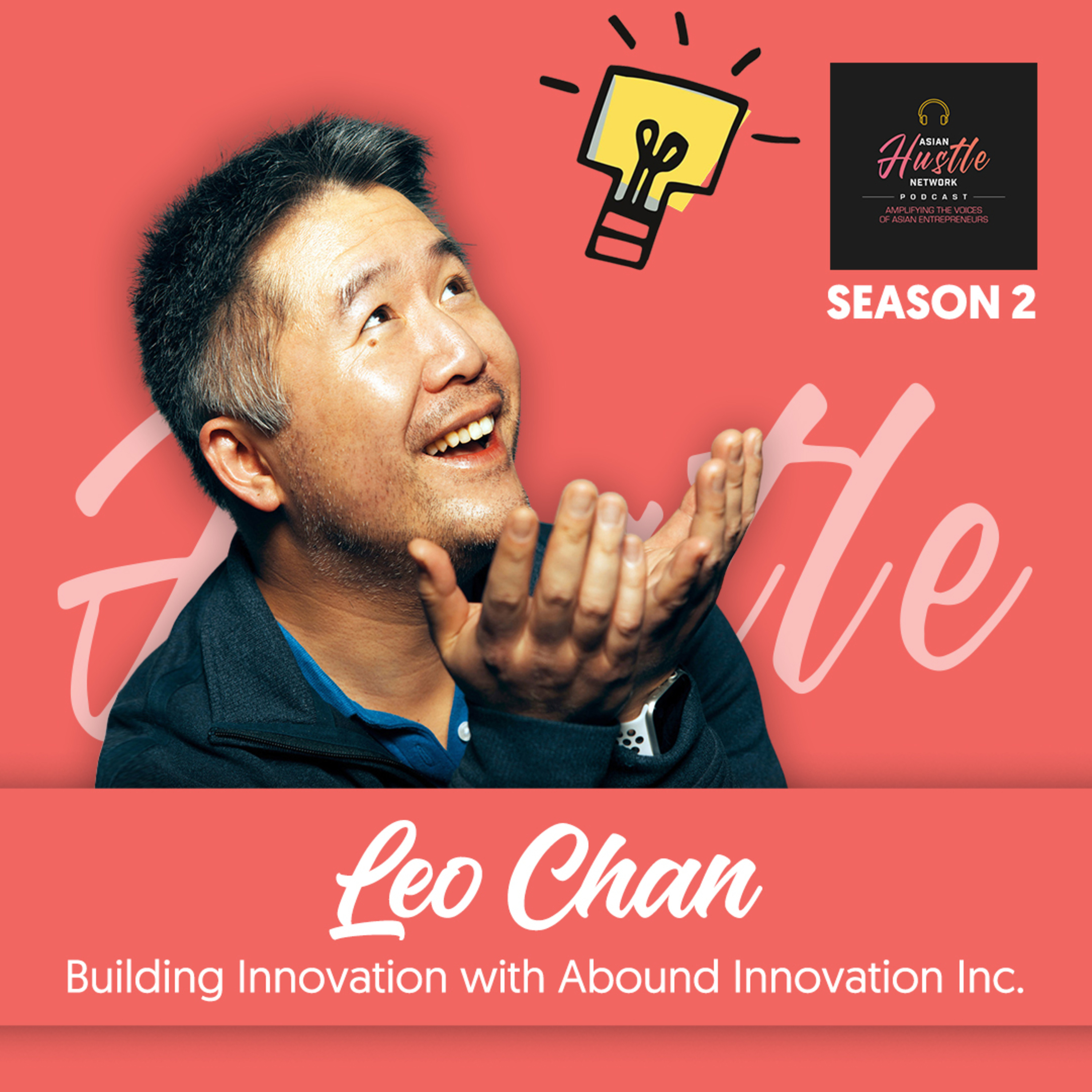 Leo Chan // S2 Ep 190 // Building Innovation with Abound Innovation Inc.