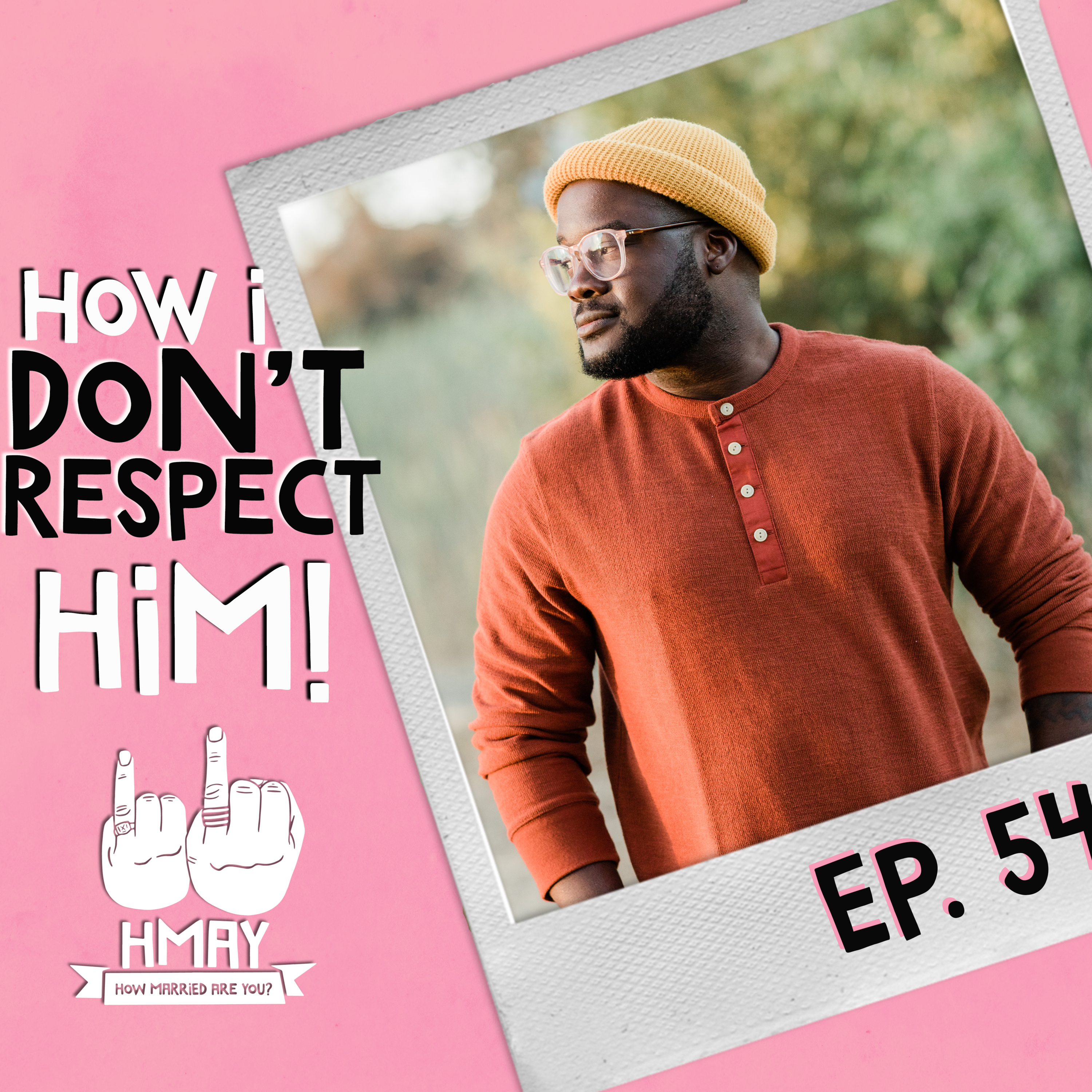 HMAY?!054| How I Don’t Respect Him!