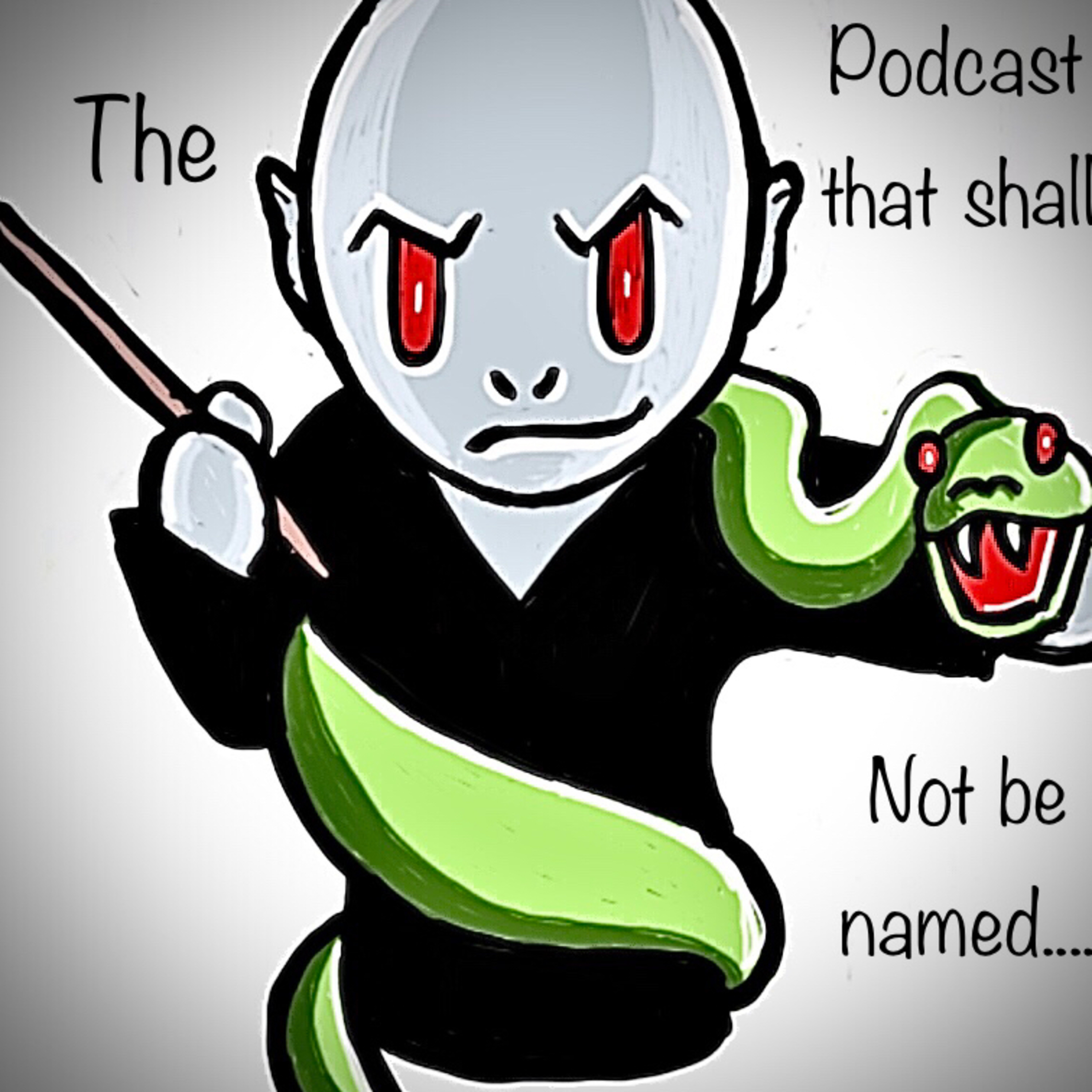 Welcome to “The Podcast That Shall Not Be Named”!