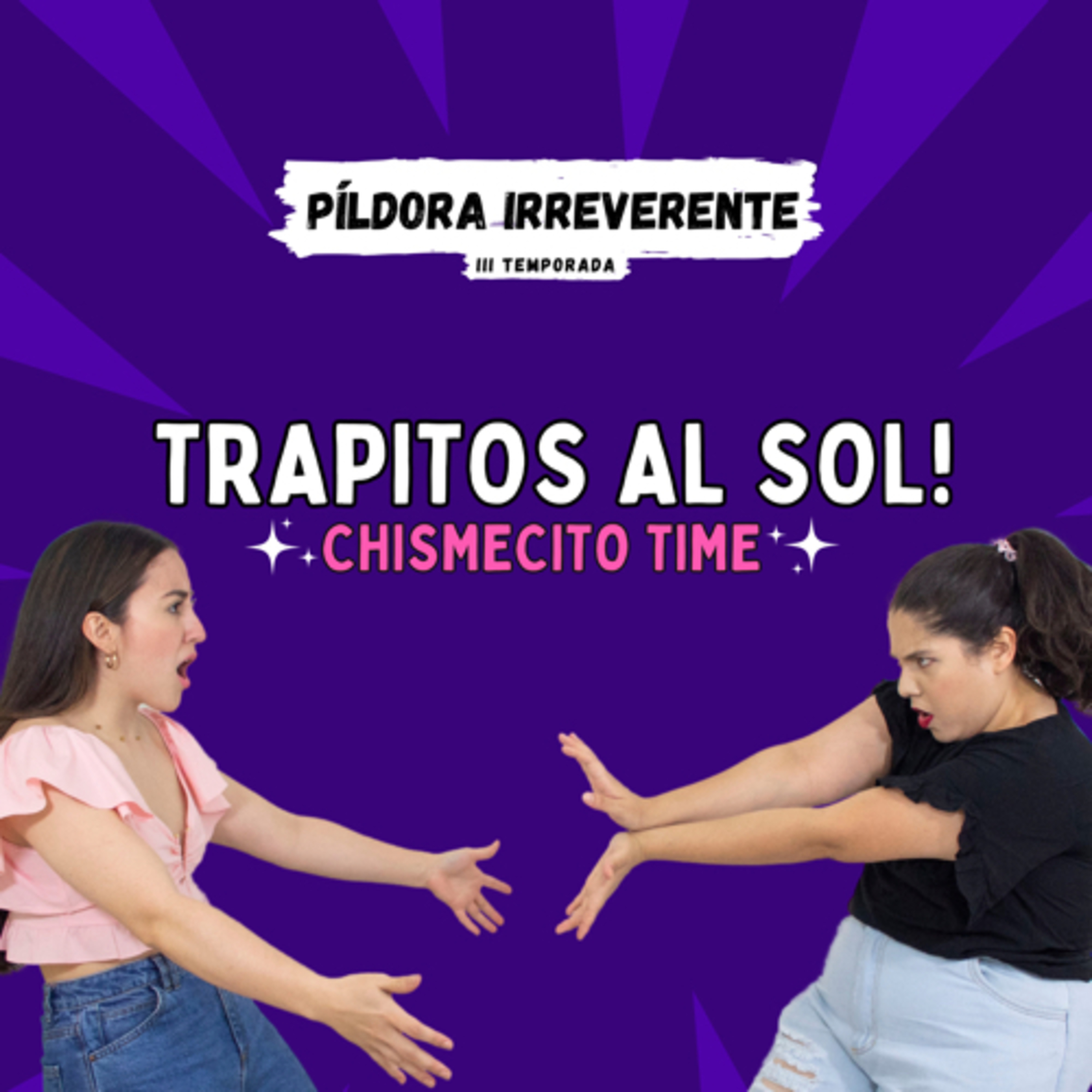 PILDORA IRREVERENTE- trapitos al sol-chismecito time