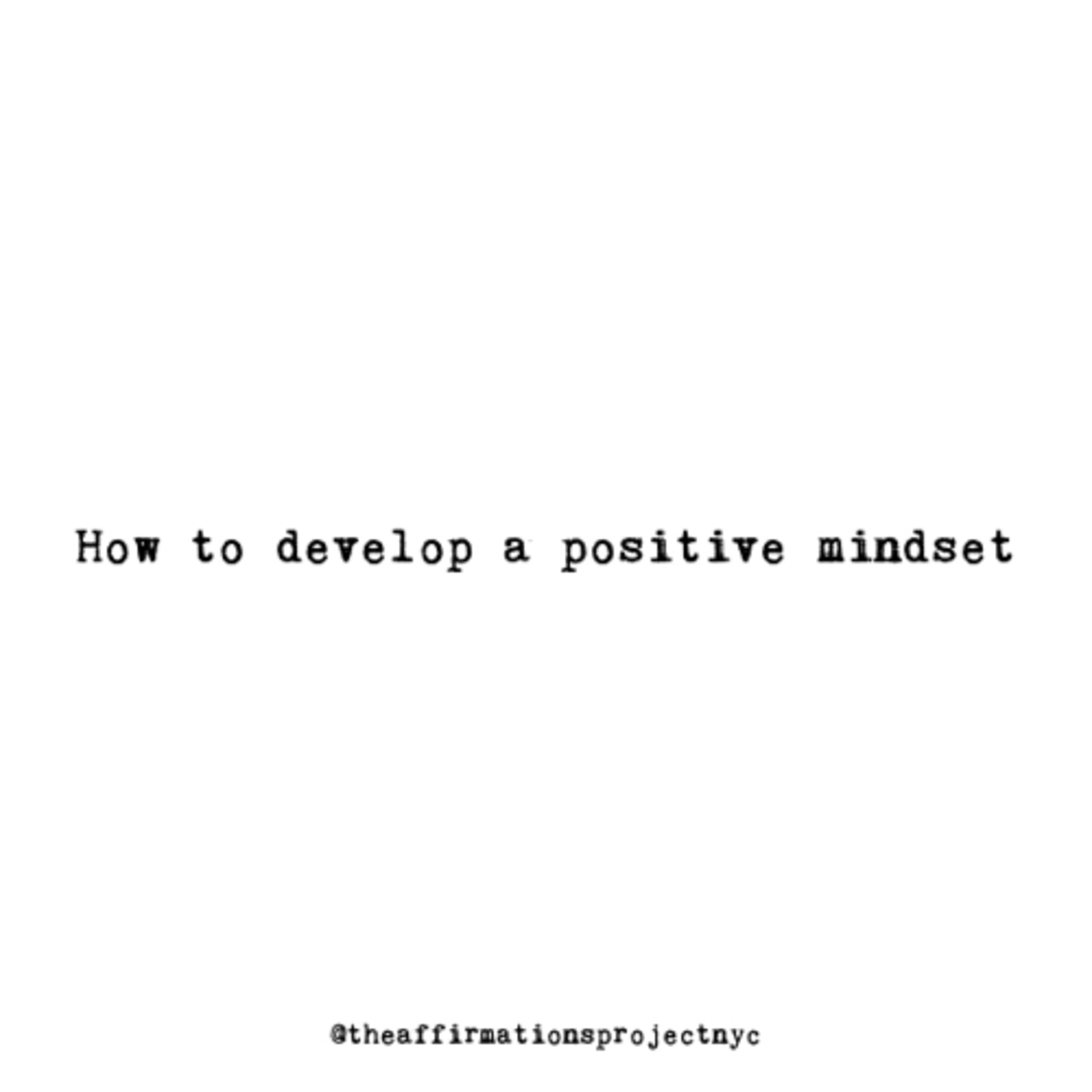 How to develop a positive mindset How to develop a positive mindset