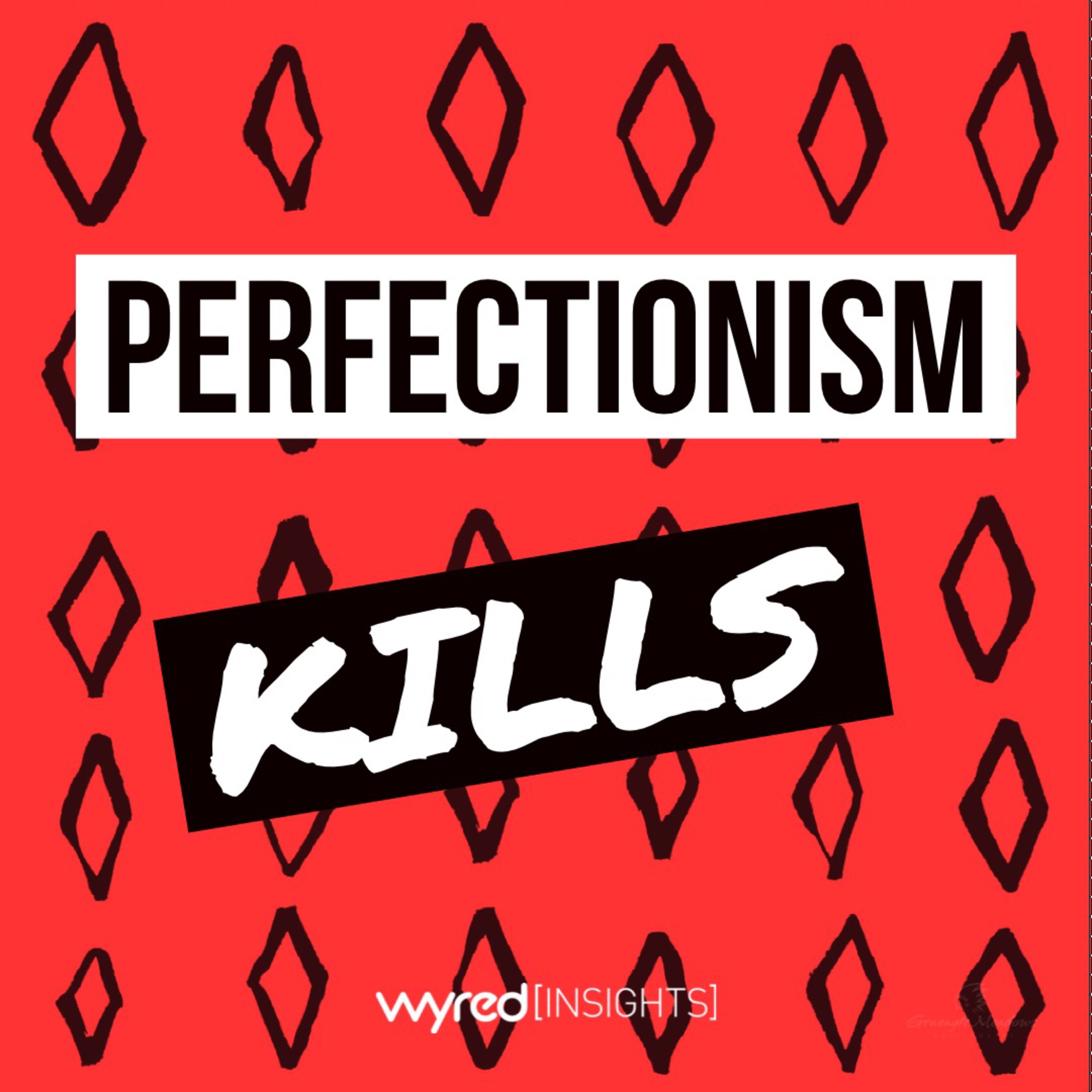 Perfectionism KILLS!