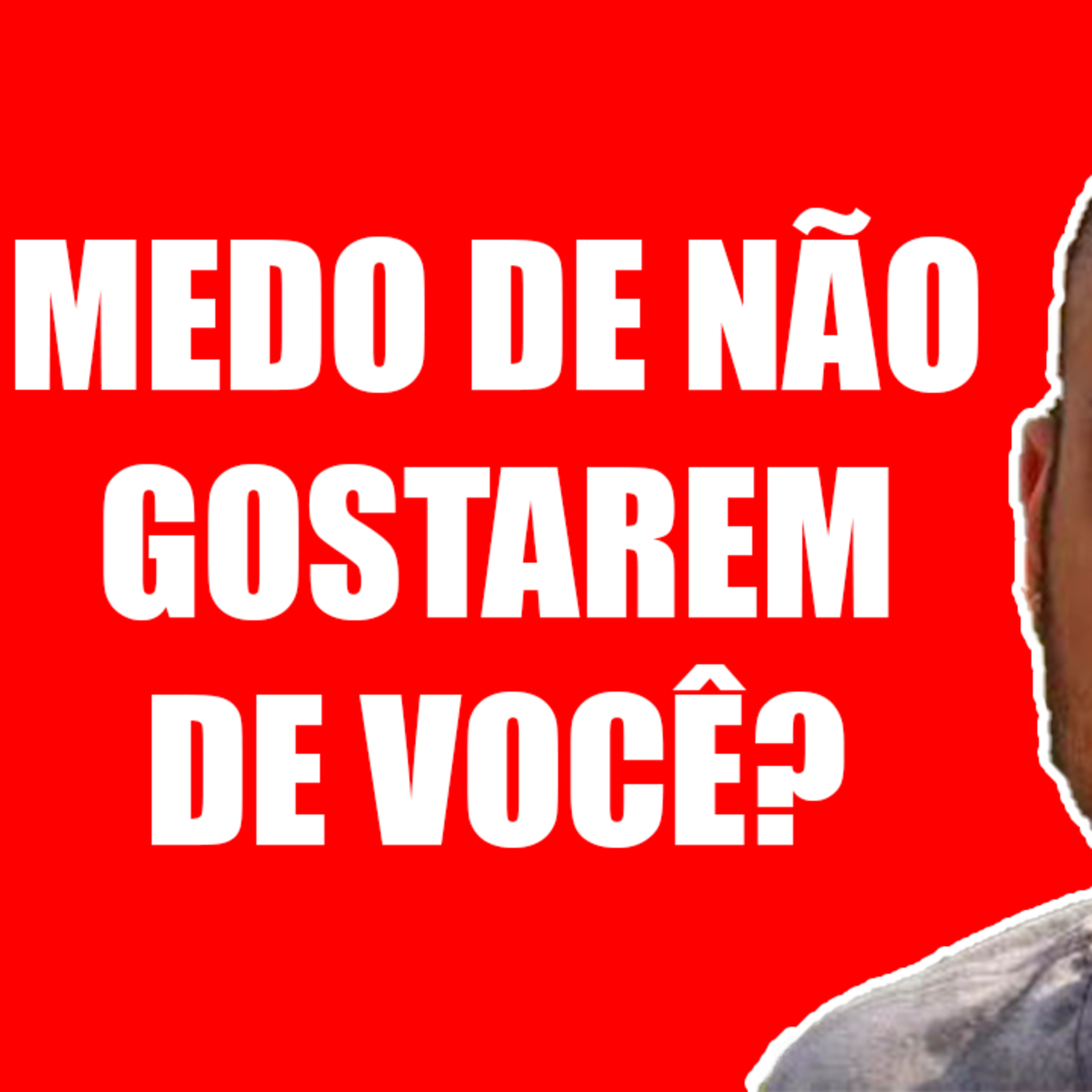 Você Tem Medo de as Pessoas Não Gostarem de Você? episode artwork
