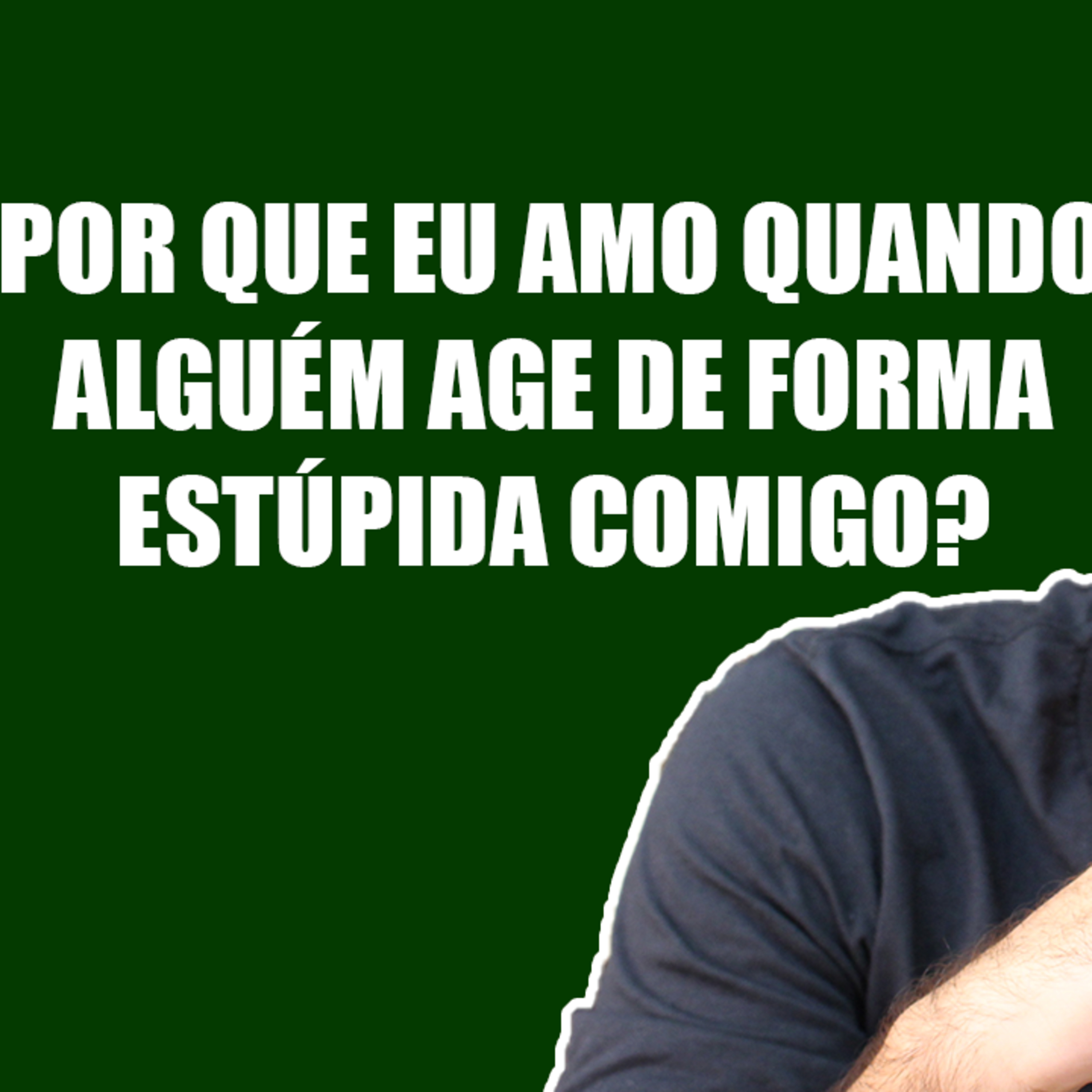 Por que Eu AMO Quando Alguém Age de Forma Estúpida Comigo? episode artwork
