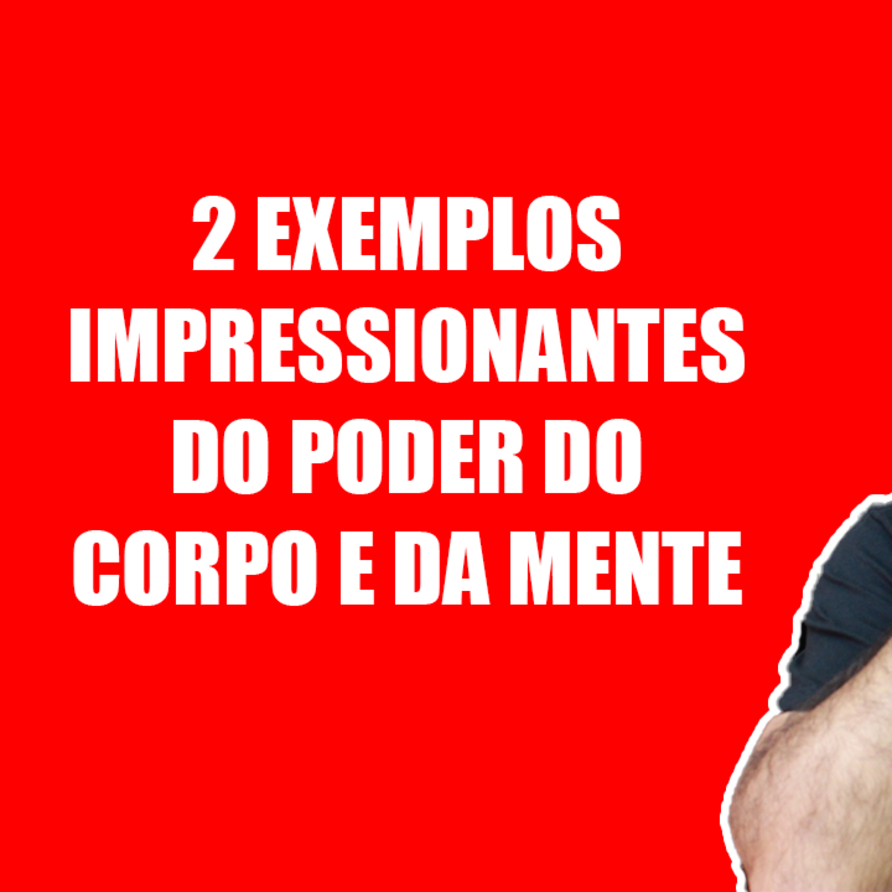 2 exemplos IMPRESSIONANTES do Poder do Corpo e da Mente episode artwork