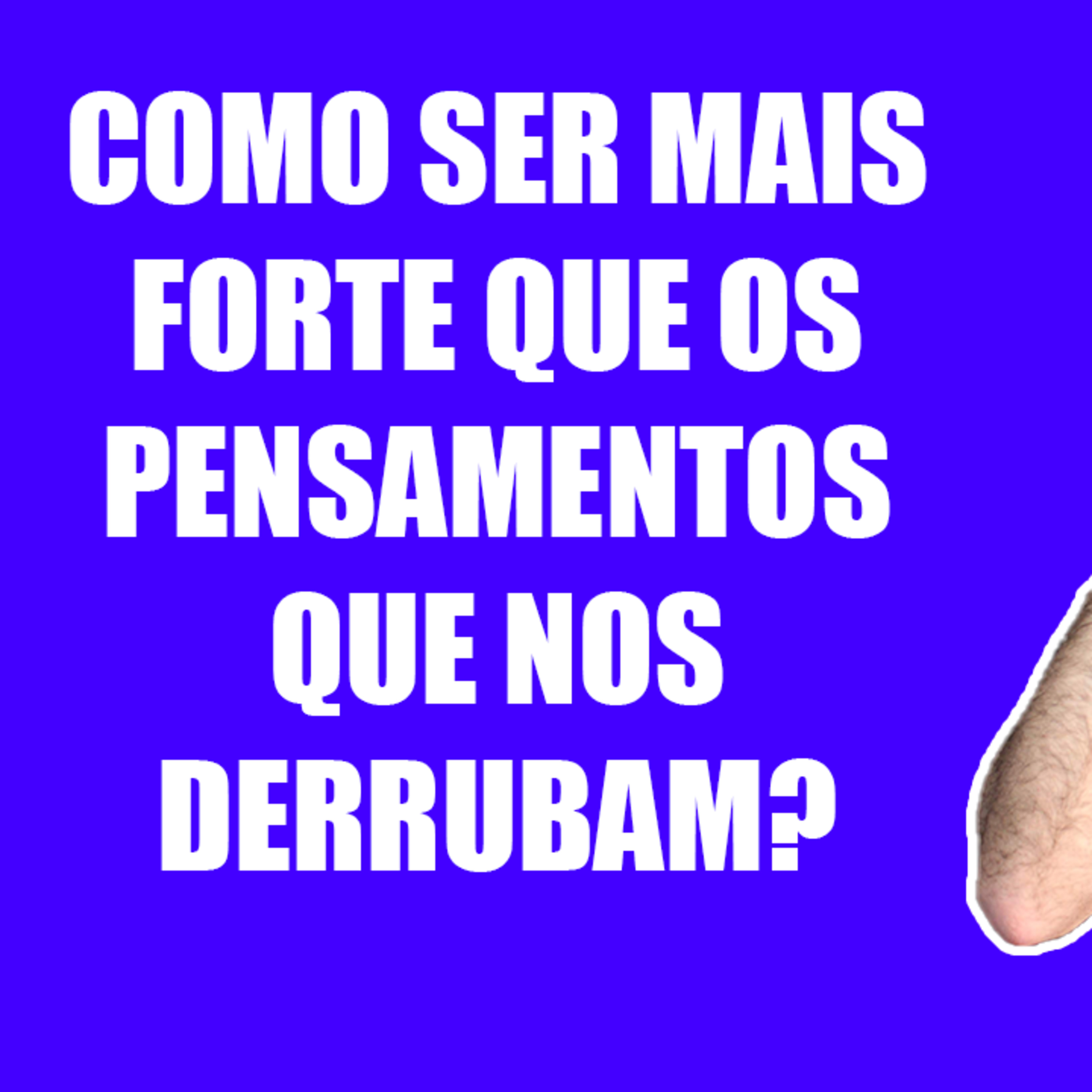 Como Ser Mais Forte do que os Pensamentos que Nos Derrubam? [Mente Forte] episode artwork