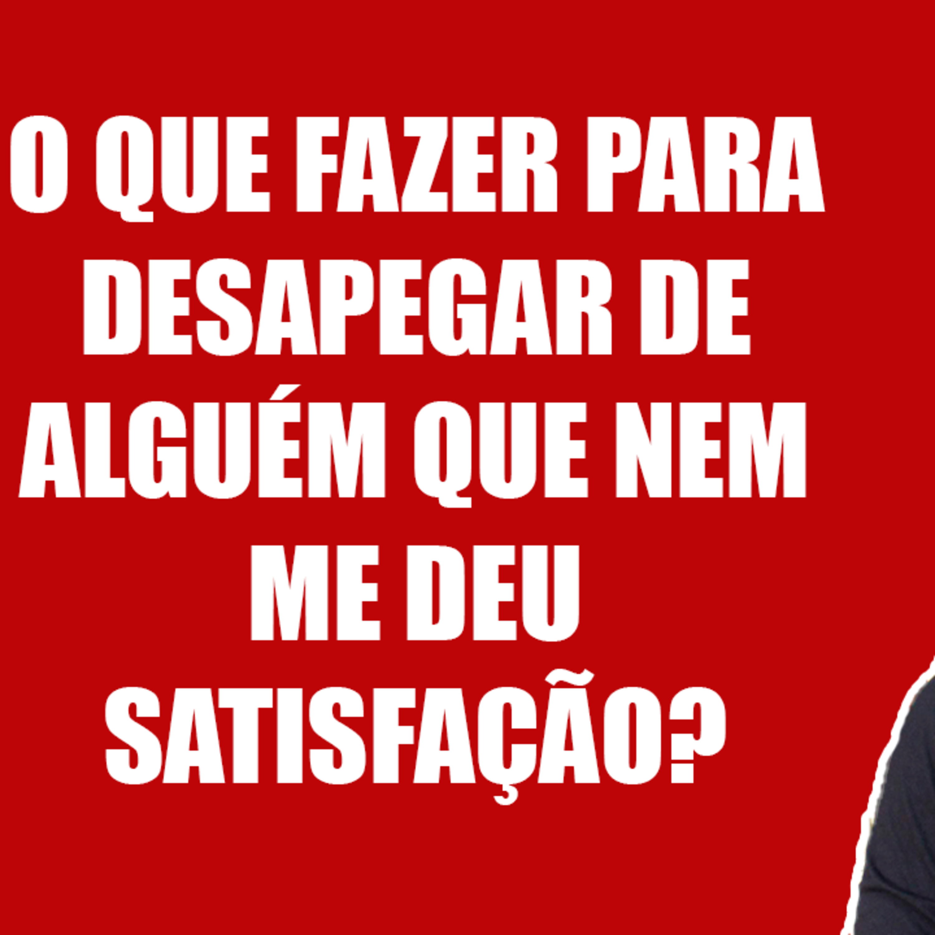 O Que Fazer Para Desapegar de Alguém que Nem me Deu Satisfação? episode artwork