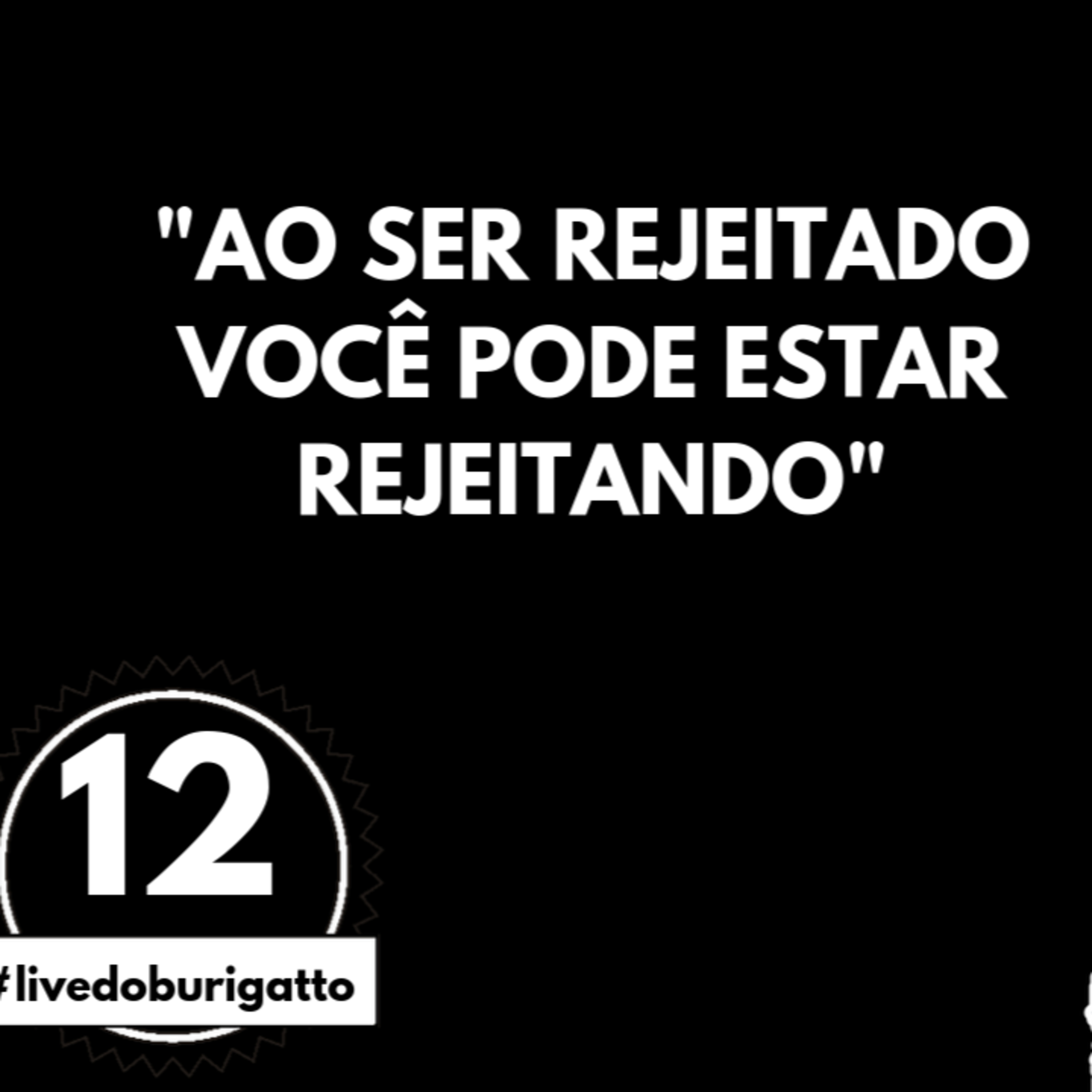 O que NÃO Sabemos Sobre a Rejeição | #livedoburigatto 12 episode artwork