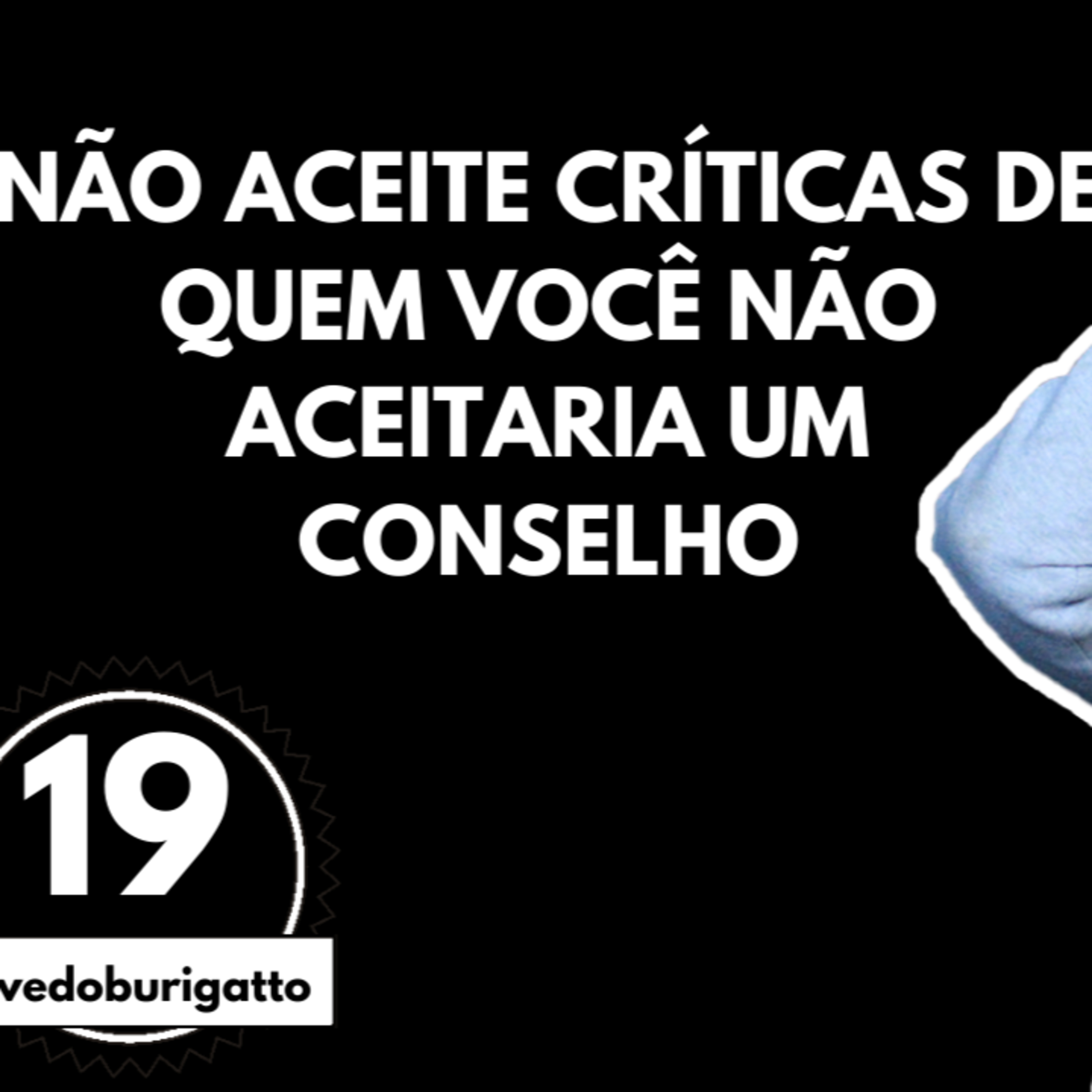 Não Aceite Críticas de Quem Você NÃO Aceitaria um Conselho [Inveja?] | #livedoburigatto 19 episode artwork