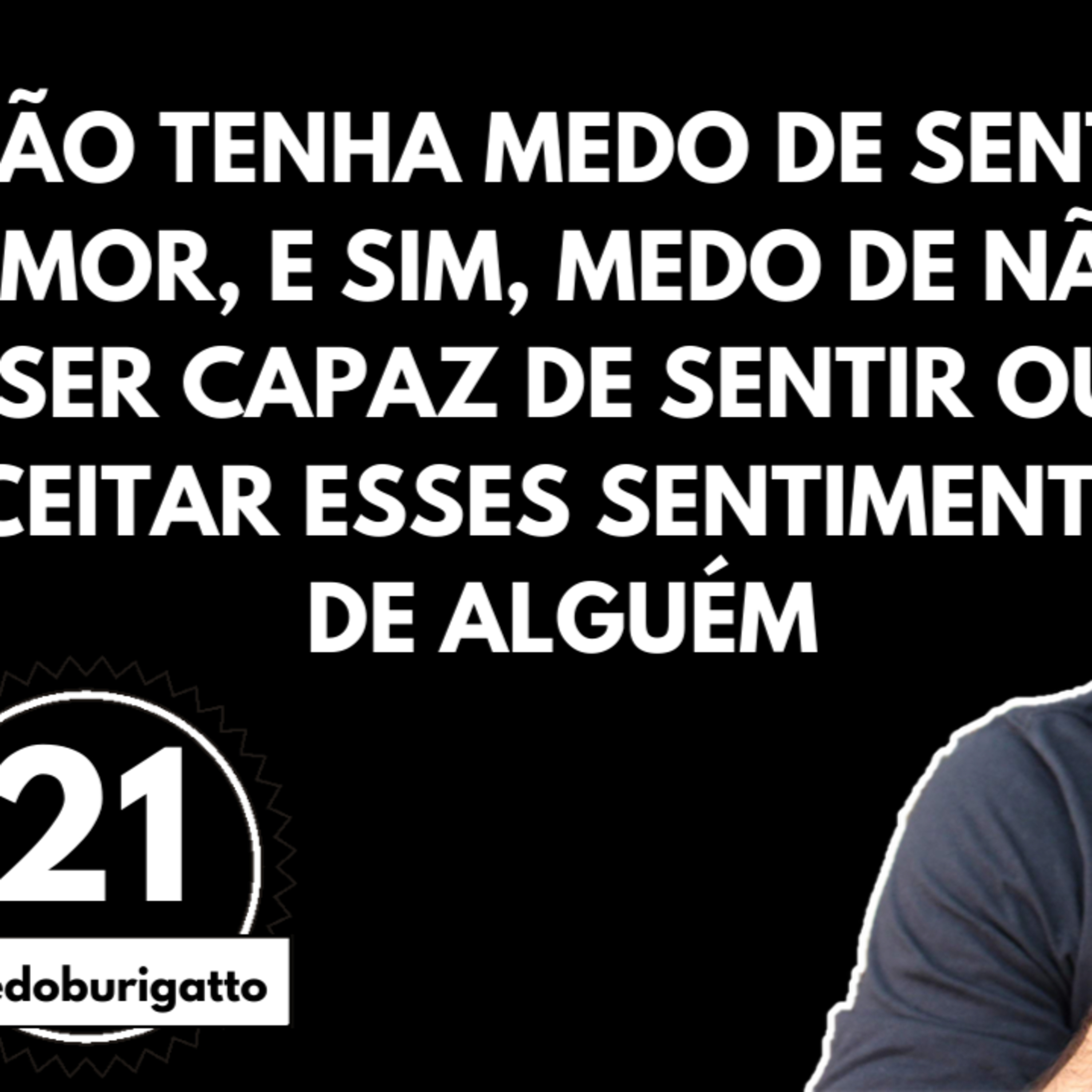 Não Tenha Medo de Sentir Amor e Sim Medo de Não Ser Capaz de Sentir ou Aceitar | #livedoburigatto 21 episode artwork