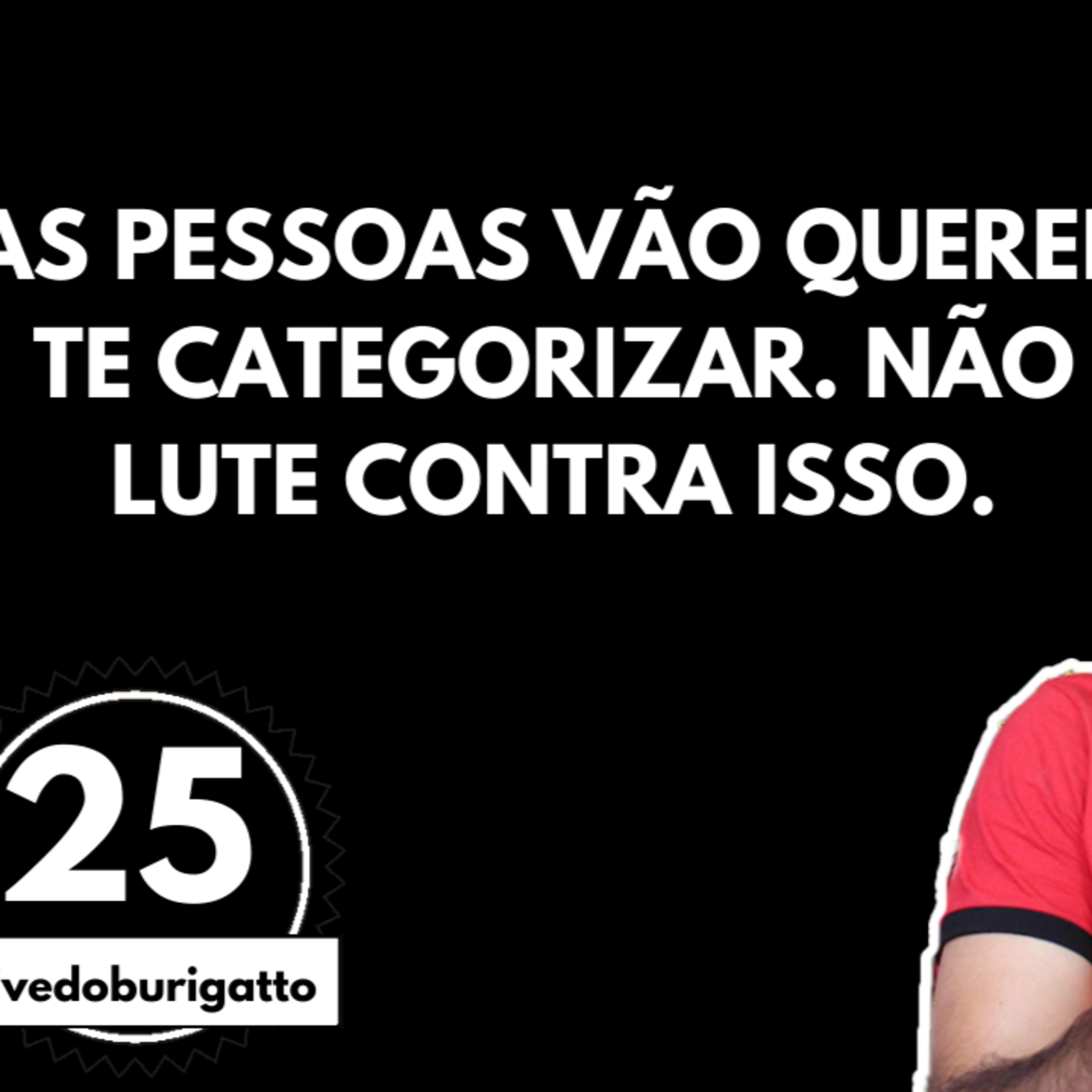 As Pessoas Vão Querer te Categorizar. Não Lute Contra Isso | #livedoburigatto 25 episode artwork