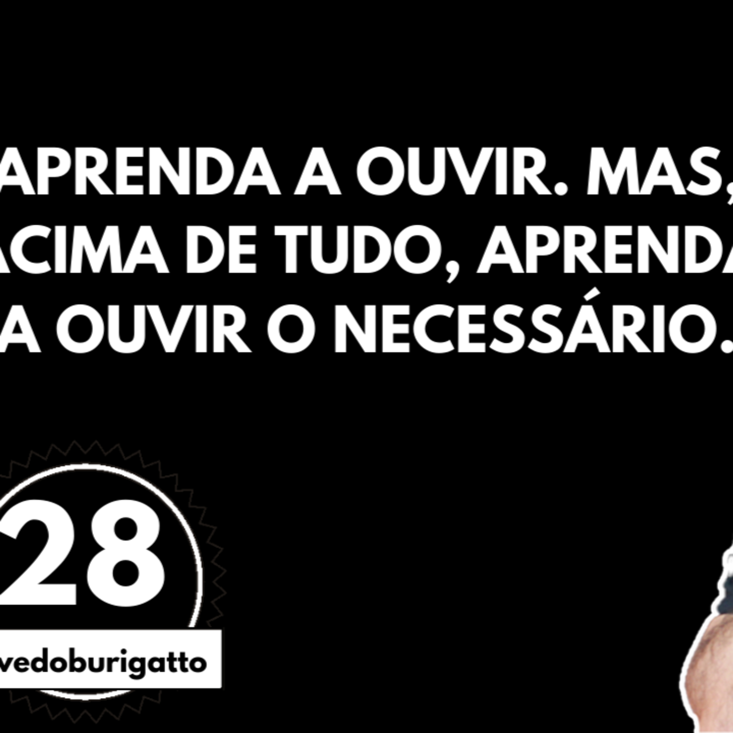Aprenda a Ouvir. Mas, acima de tudo, Aprenda a Ouvir o Necessário | #livedoburigatto 28 episode artwork