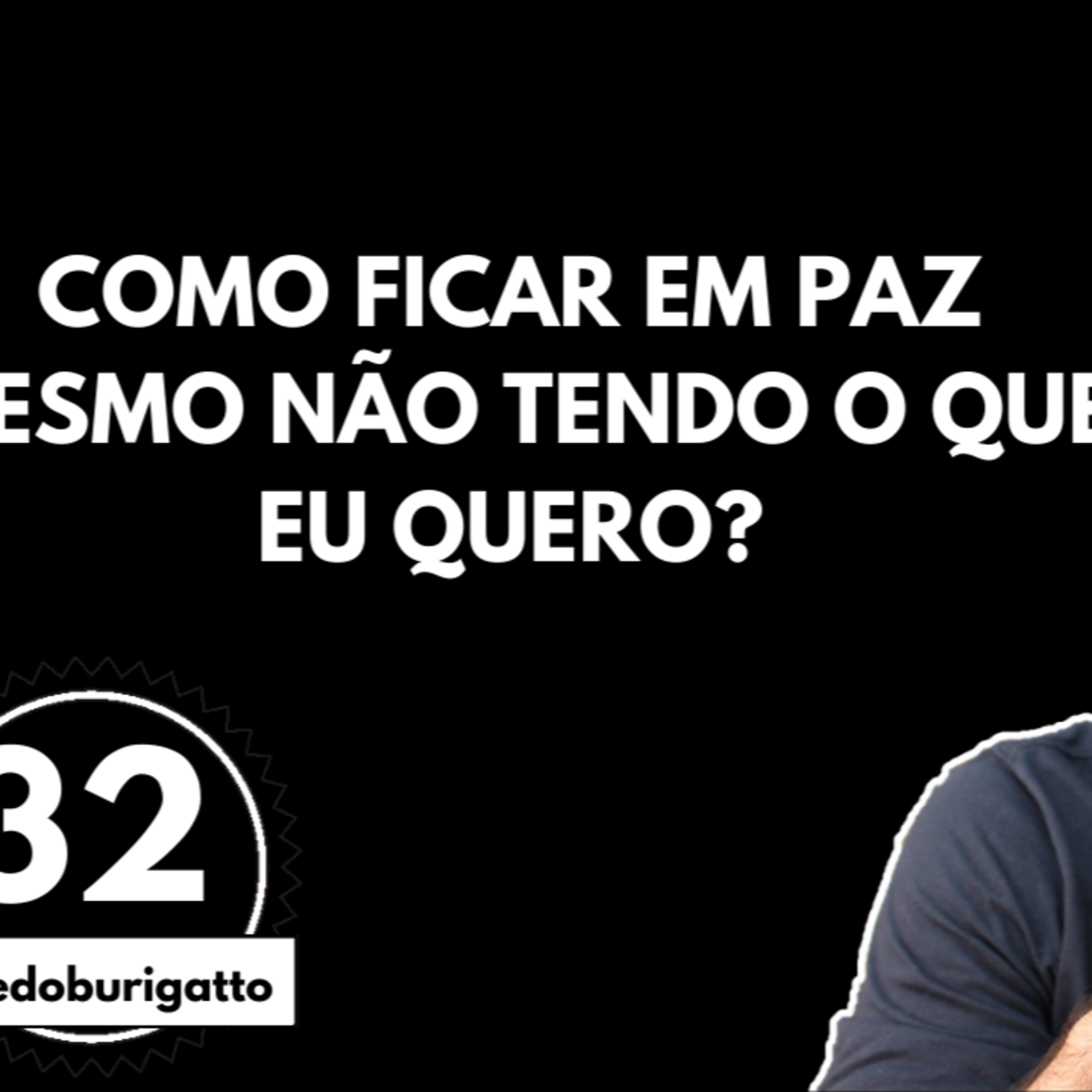 Como Ficar em Paz MESMO Não Tendo o que Eu Quero? | #livedoburigatto 32 episode artwork