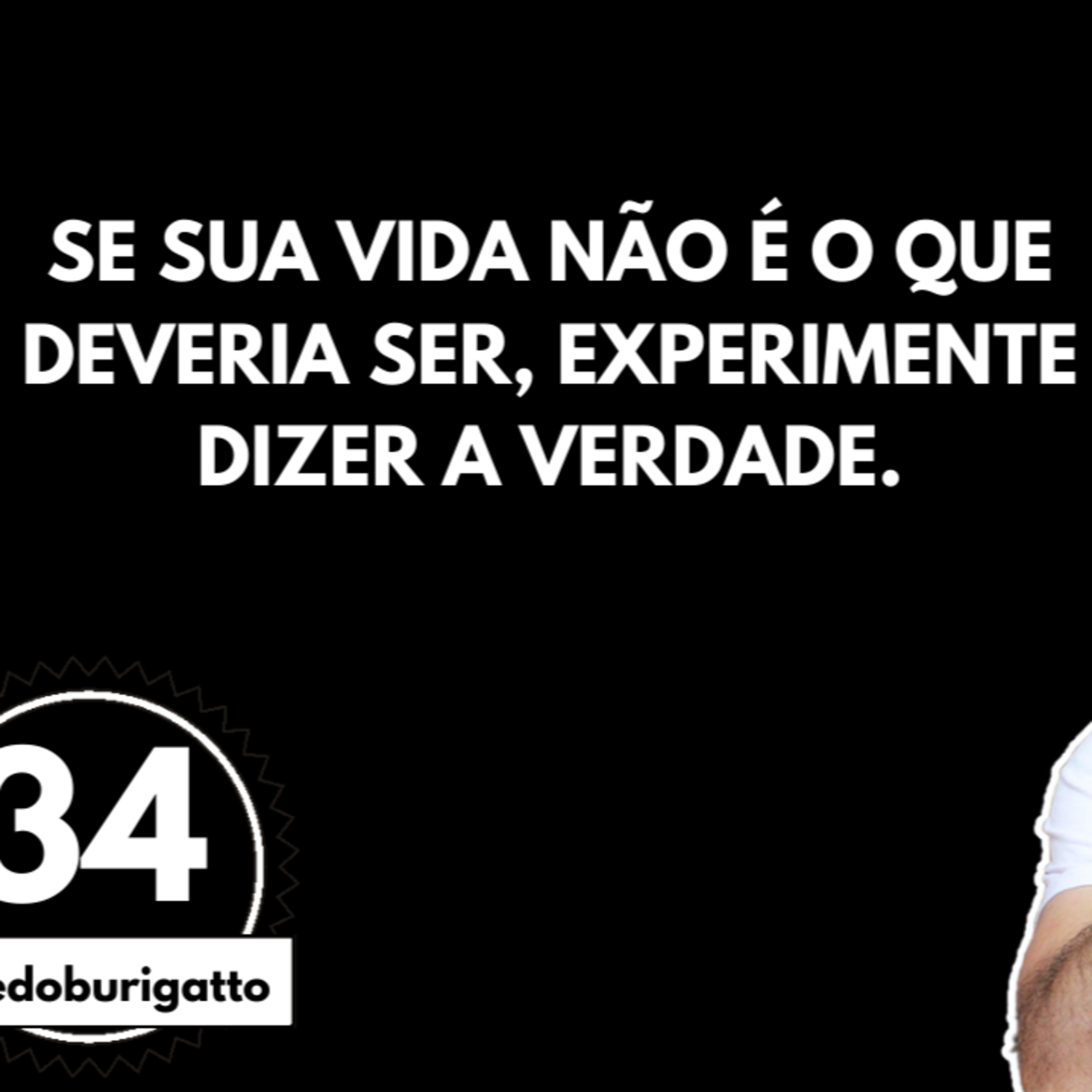 Se sua Vida NÃO é do Jeito que Deveria Ser, Experimente Dizer a Verdade | #livedoburigatto 34 episode artwork
