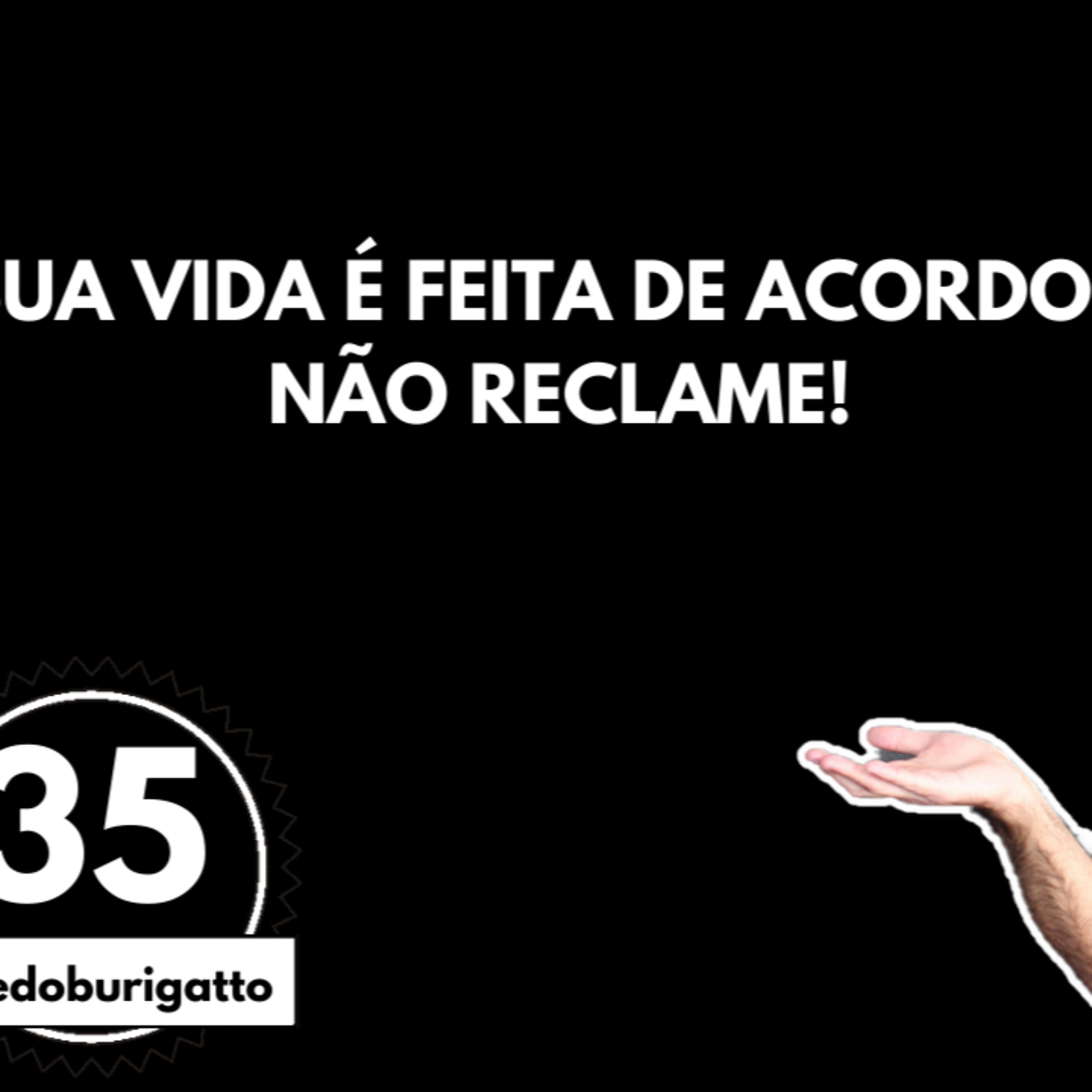 Sua Vida é feita de ACORDOS. NÃO RECLAME! | #livedoburigatto 35 episode artwork