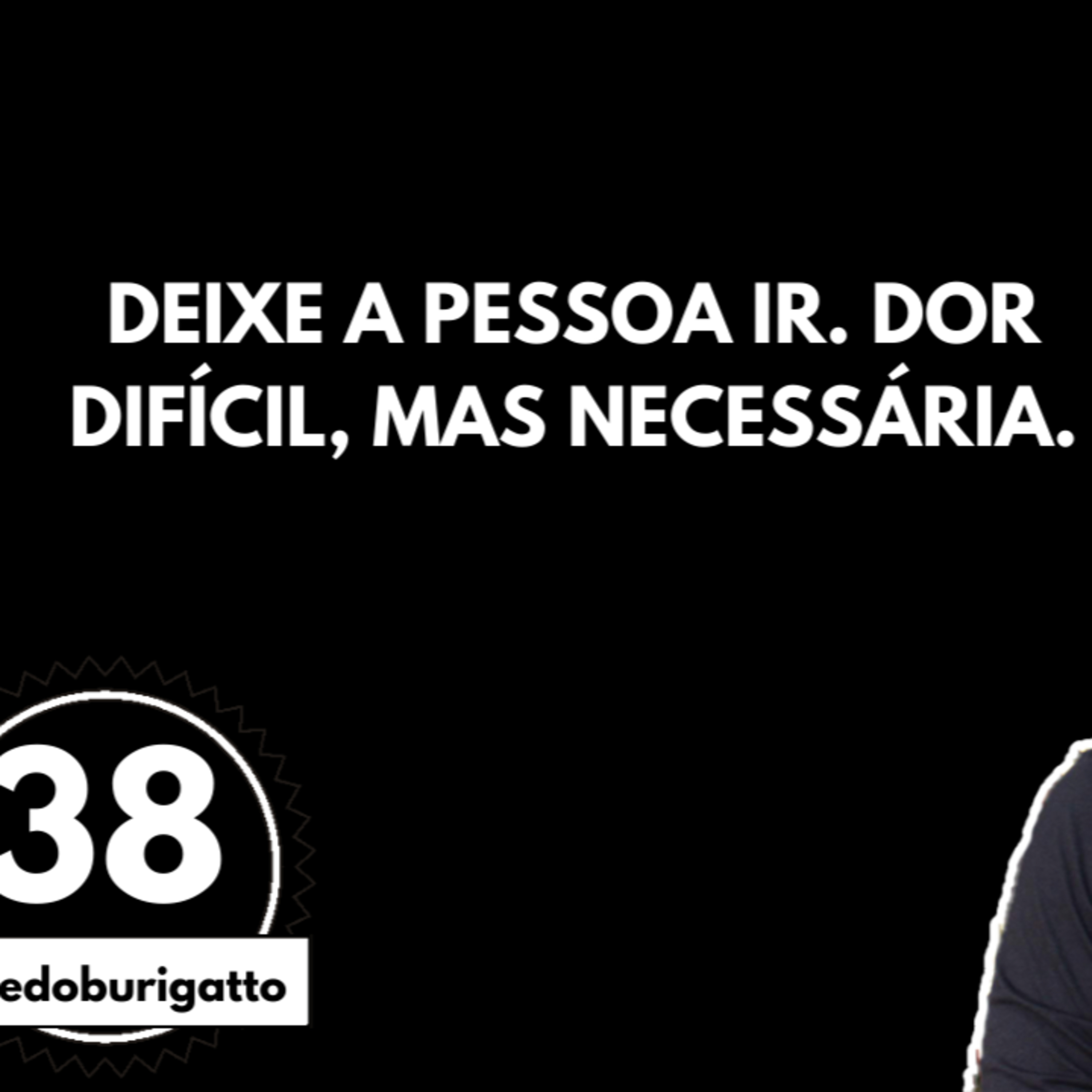 Deixe a Pessoa ir. Dor Difícil, Mas Necessária. | #livedoburigatto 38 episode artwork