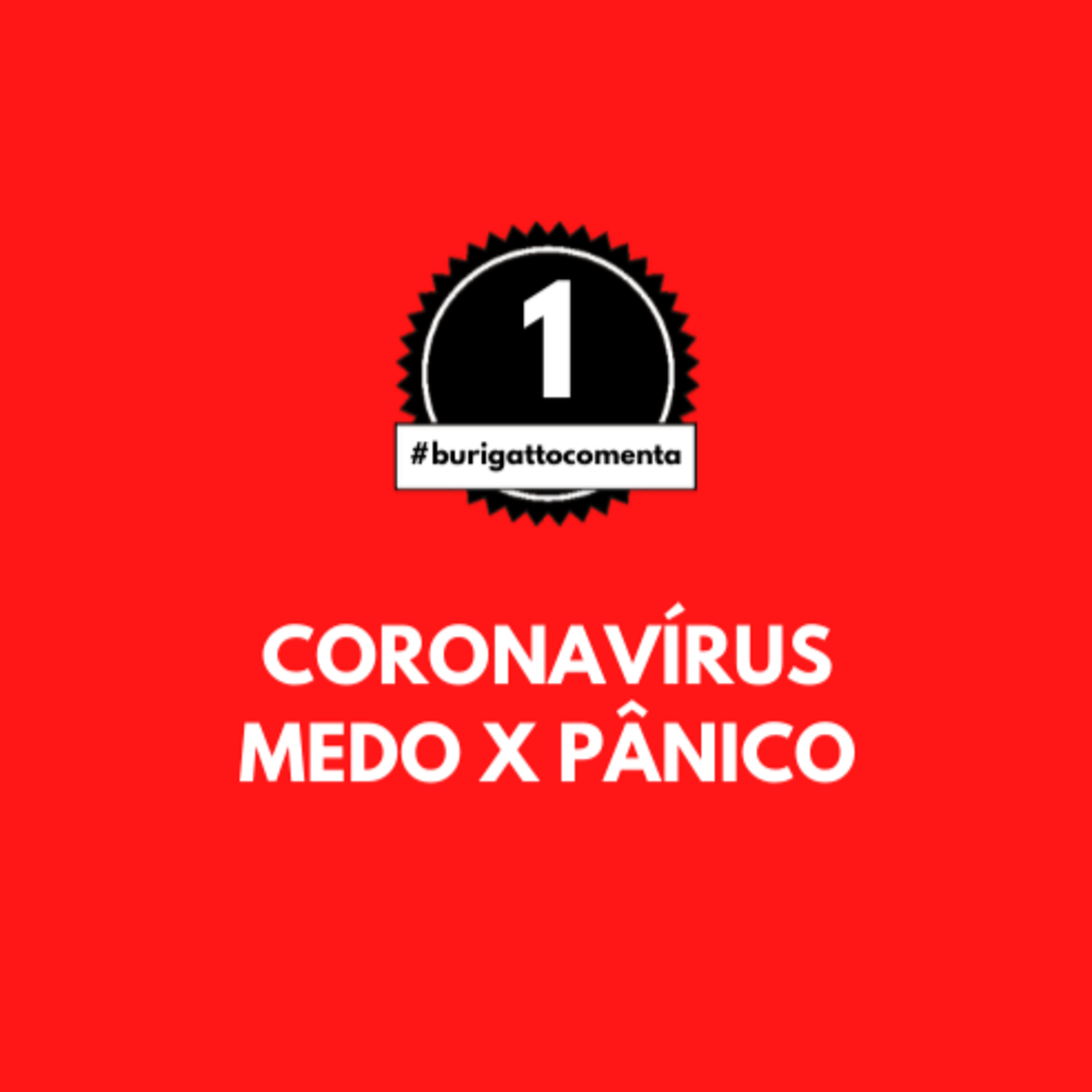Coronavírus | Medo X Pânico: Como Lidar? | #burigattocomenta 1 episode artwork