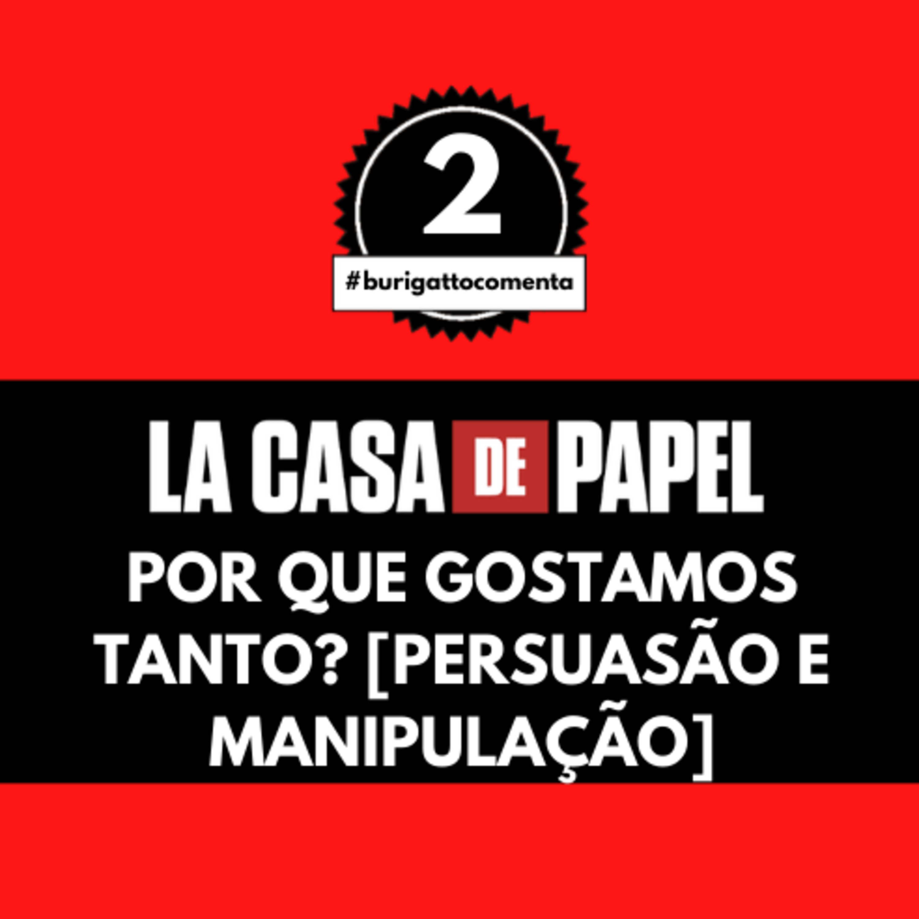 La Casa de Papel | Por que Gostamos Tanto? [Persuasão e Manipulação] | #burigattocomenta 2 episode artwork
