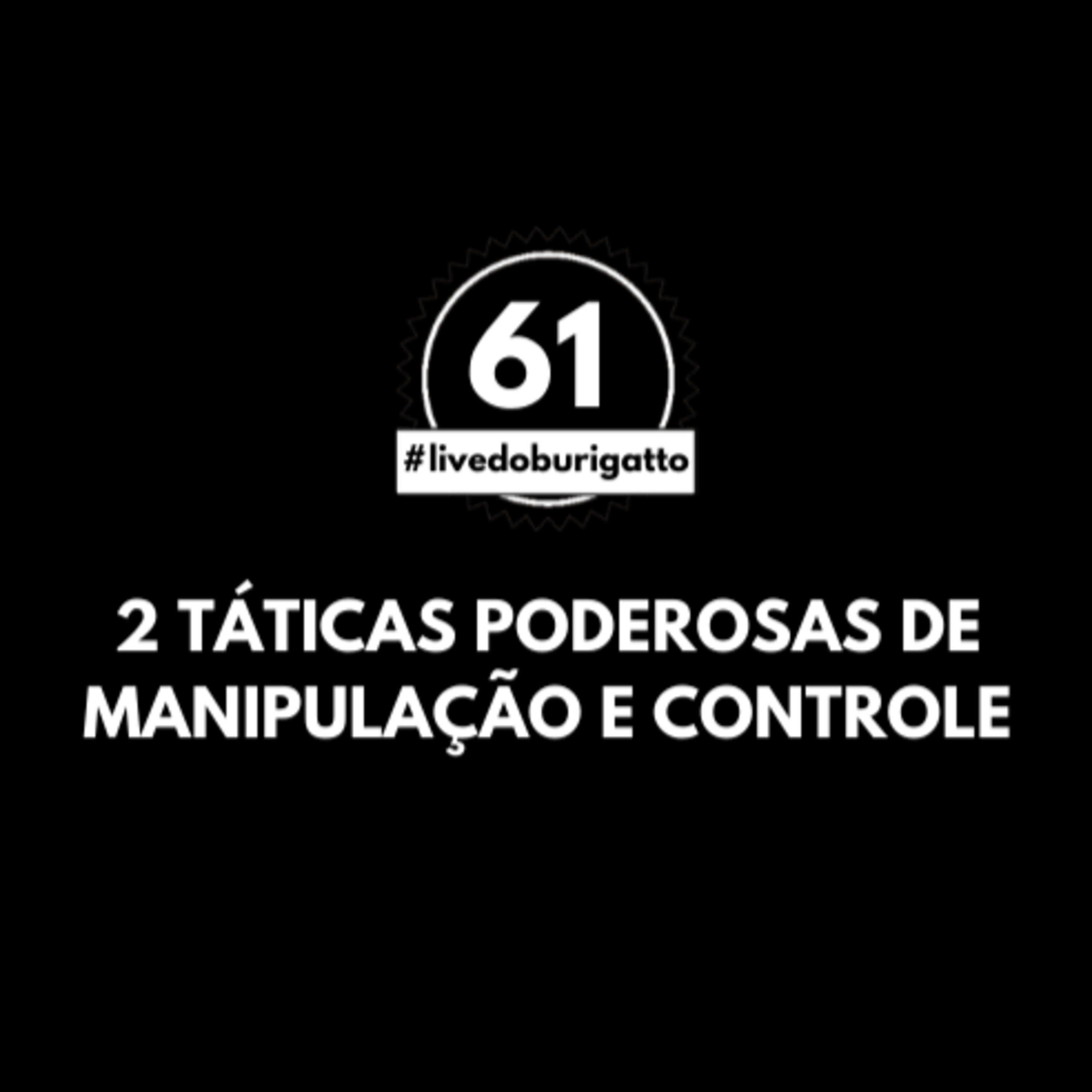 2 Táticas PODEROSAS de Manipulação e Controle | #livedoburigatto 61 episode artwork