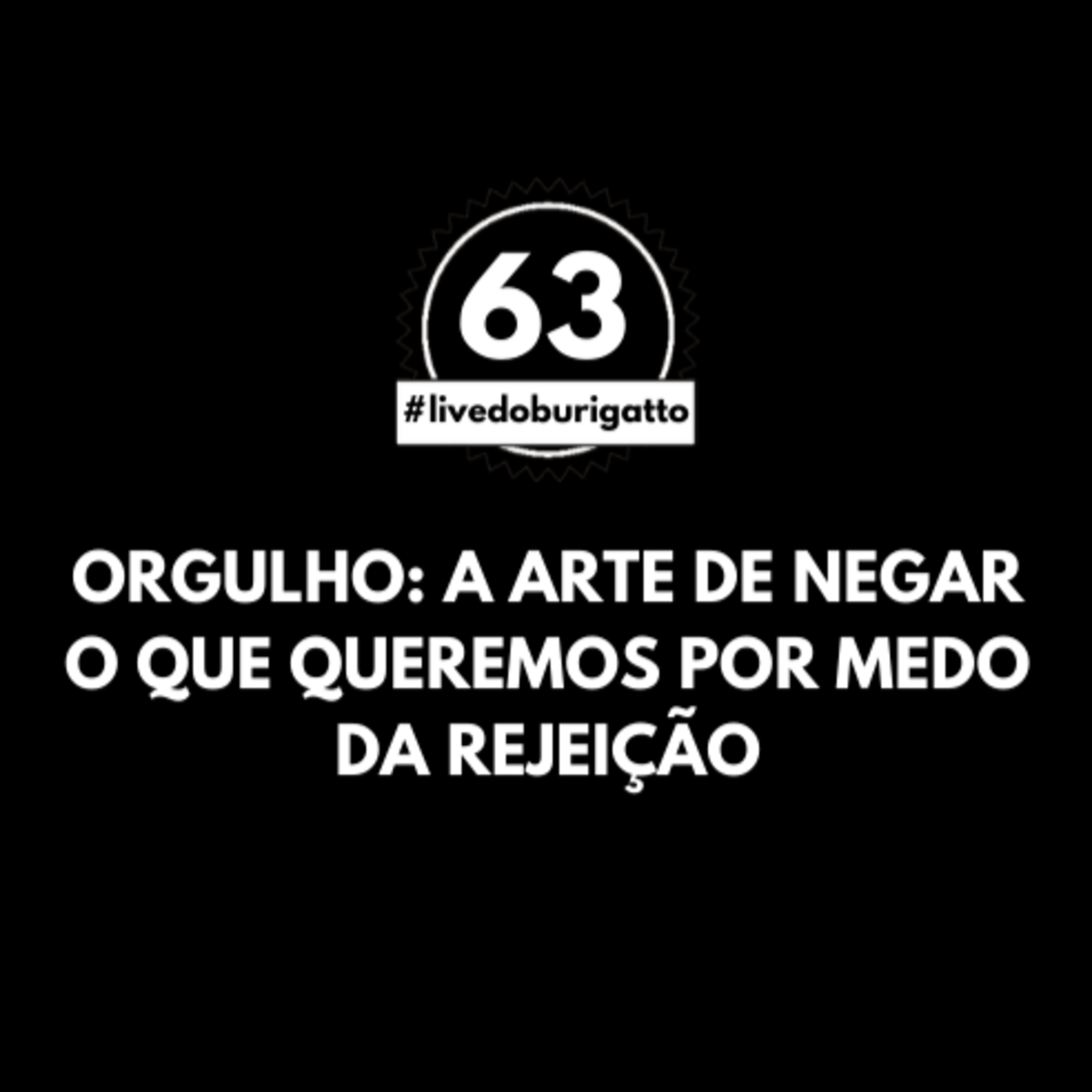 Orgulho: A Arte de Negar o que Queremos por Medo da Rejeição | #livedoburigatto 63 episode artwork