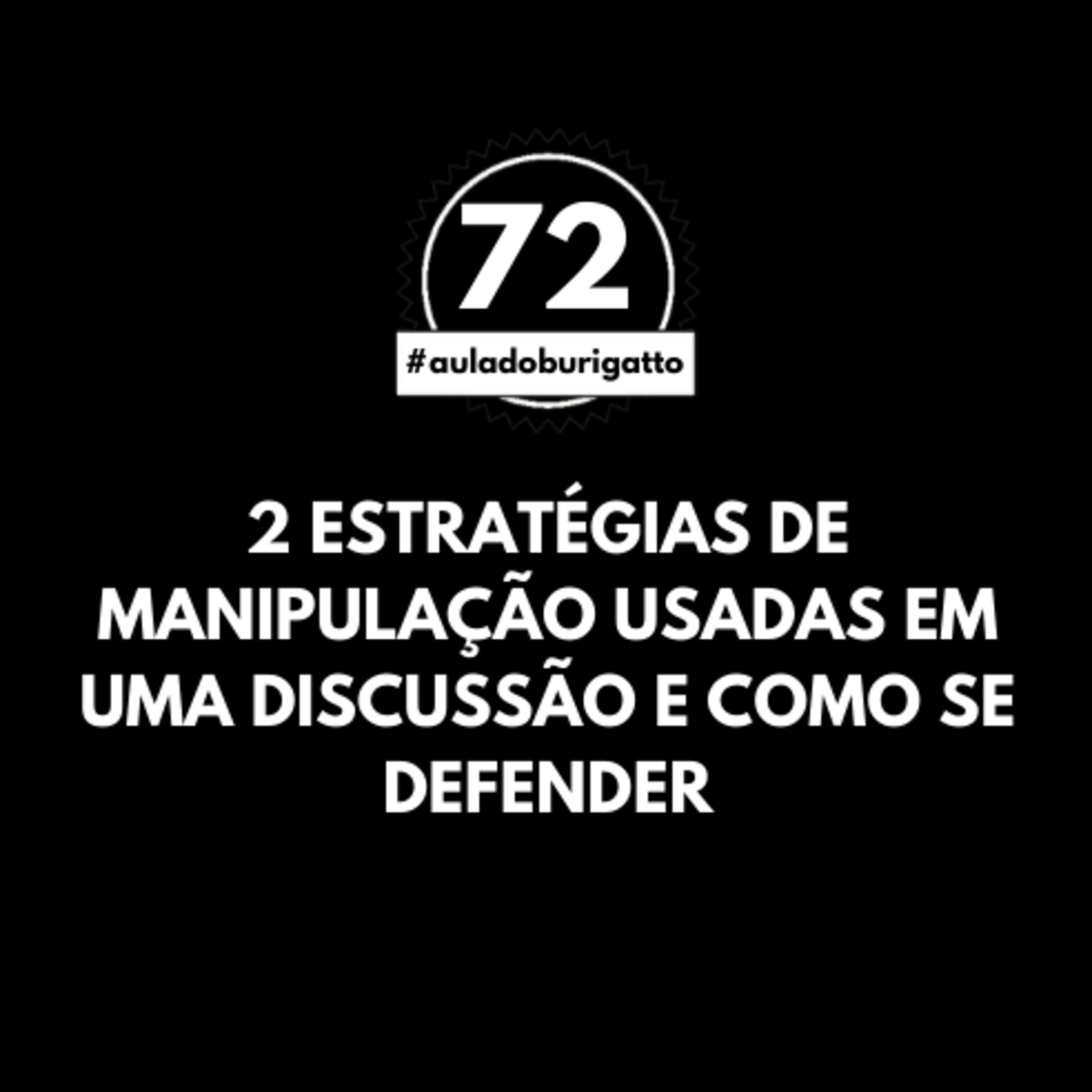 2 Estratégias de Manipulação Usadas em uma Discussão e Como se Defender | #auladoburigatto 72 episode artwork