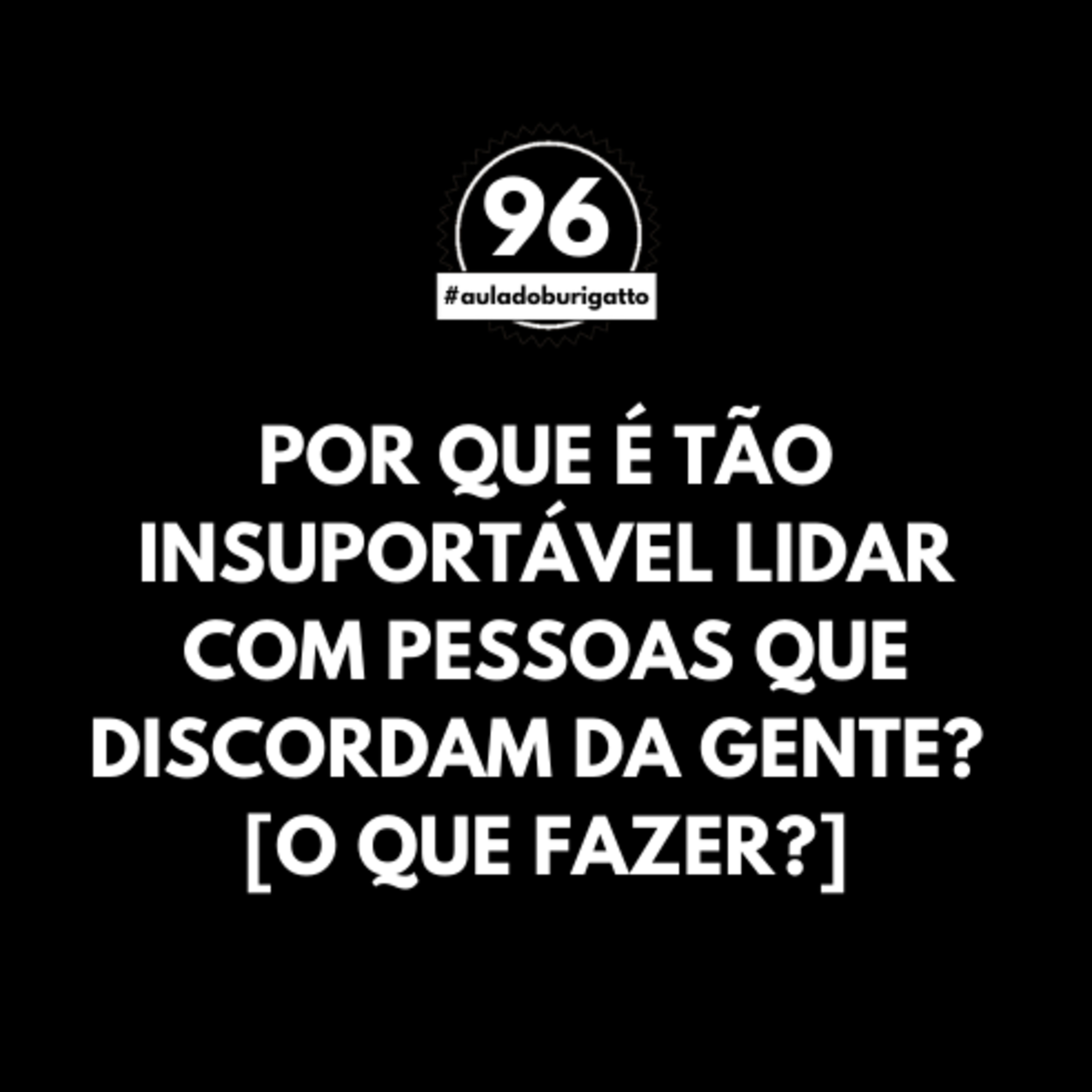 Por que é Tão INSUPORTÁVEL Lidar com Pessoas que DISCORDAM da Gente? [O que Fazer?] | 96 episode artwork