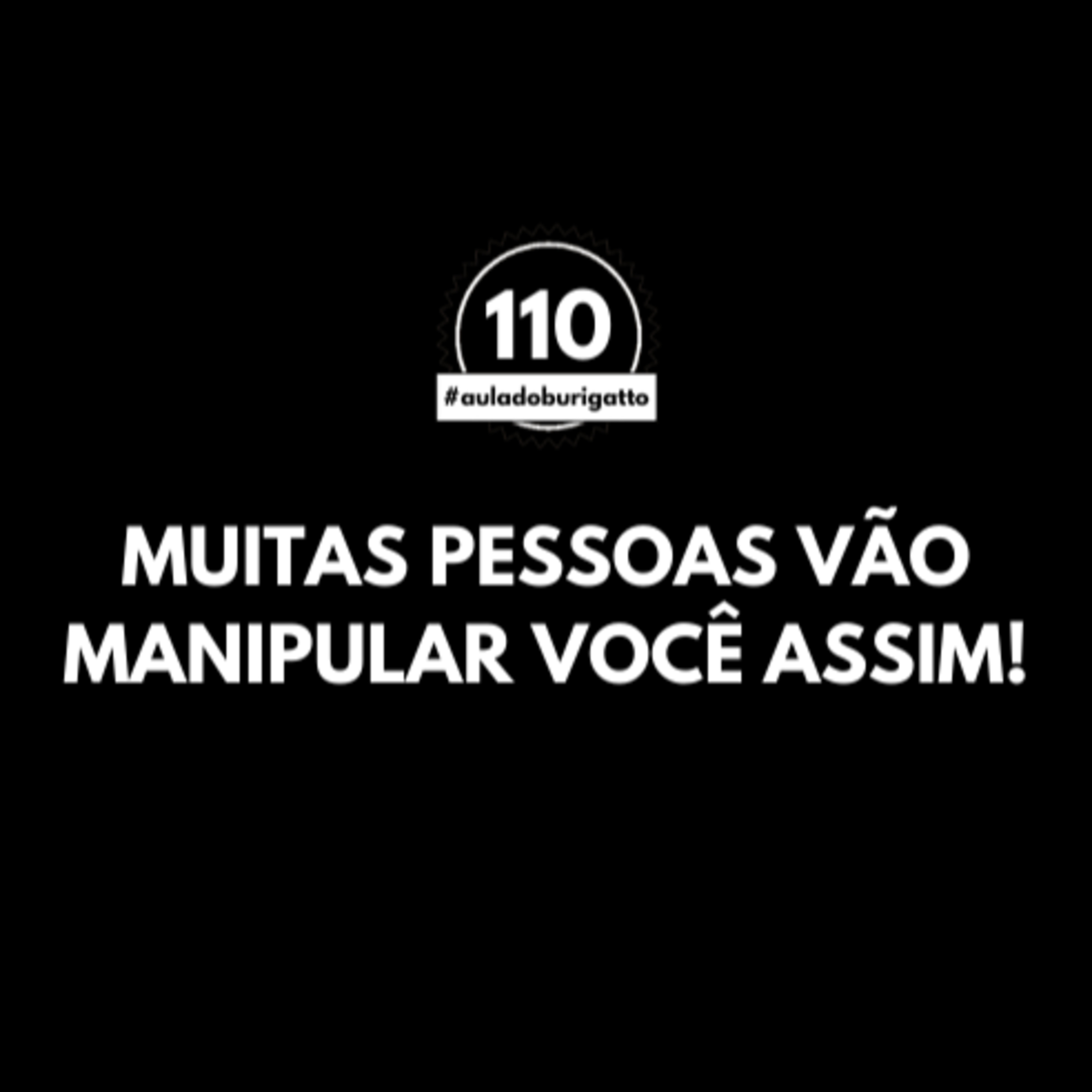 Muitas Pessoas Vão Manipular Você Assim! [Não deixe] | #auladoburigatto 110 episode artwork