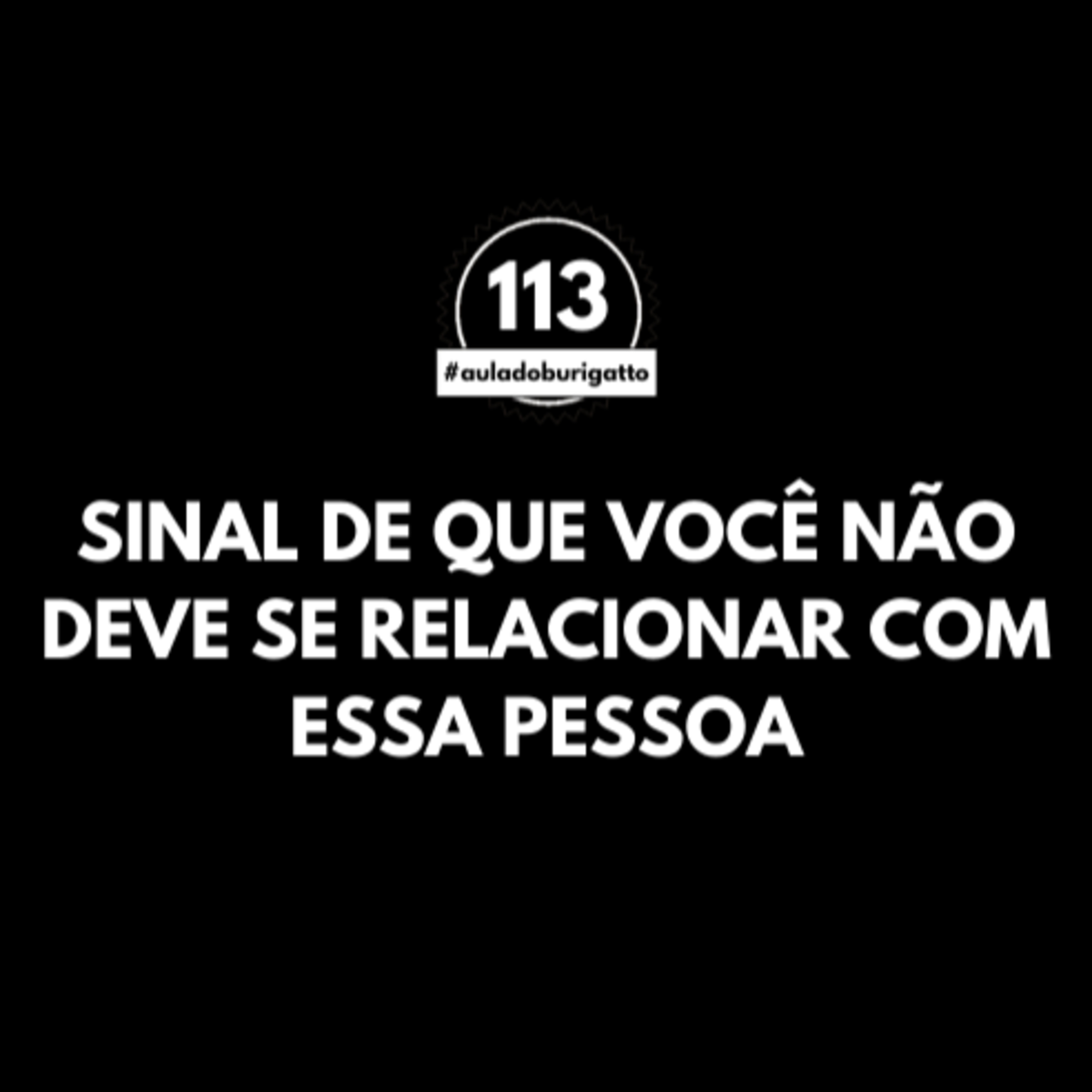 Sinal de que Você NÃO Deve se Relacionar com essa Pessoa | #auladoburigatto 113 episode artwork