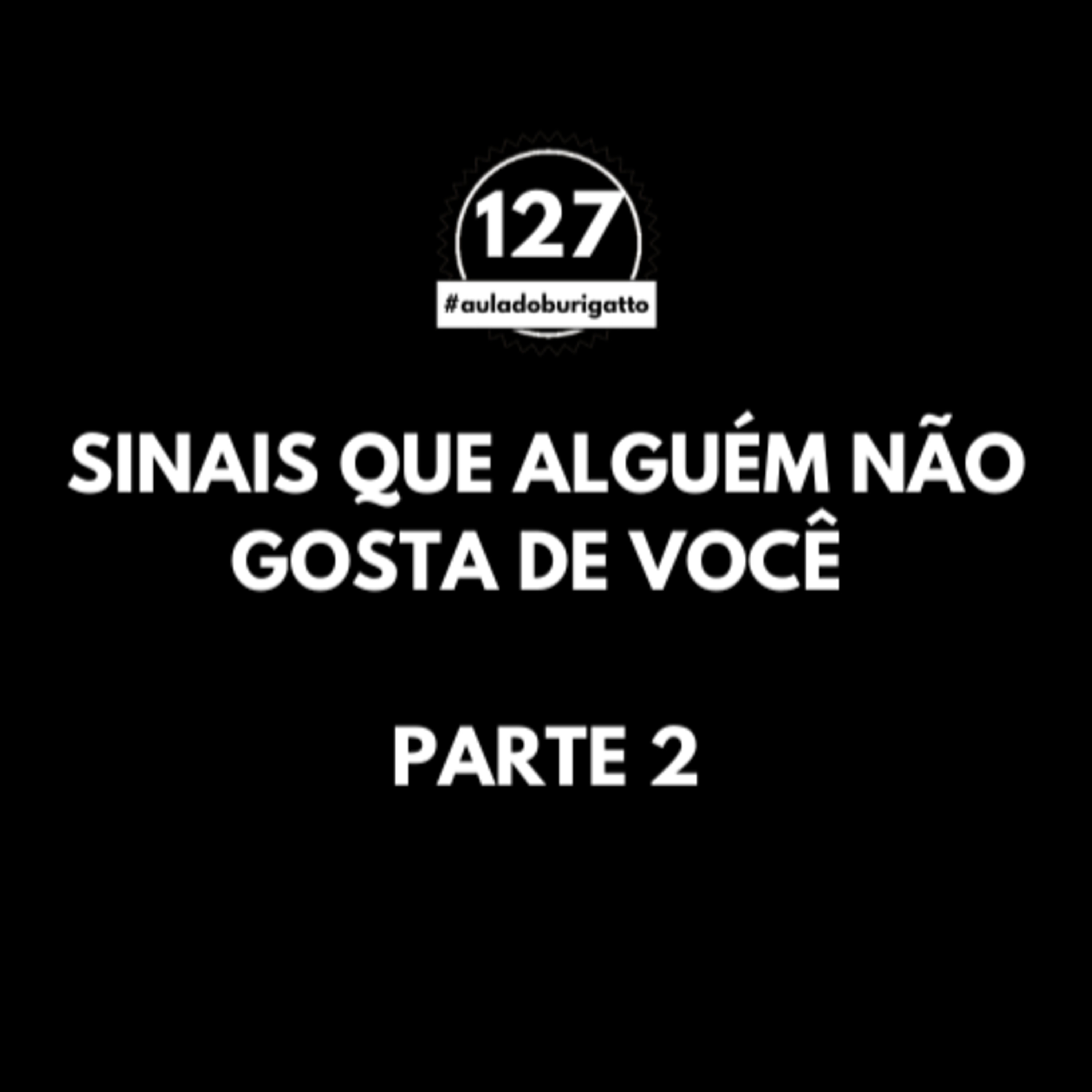 Sinais Que Alguém Não Gosta de Você | Parte 2 | #auladoburigatto 127 episode artwork