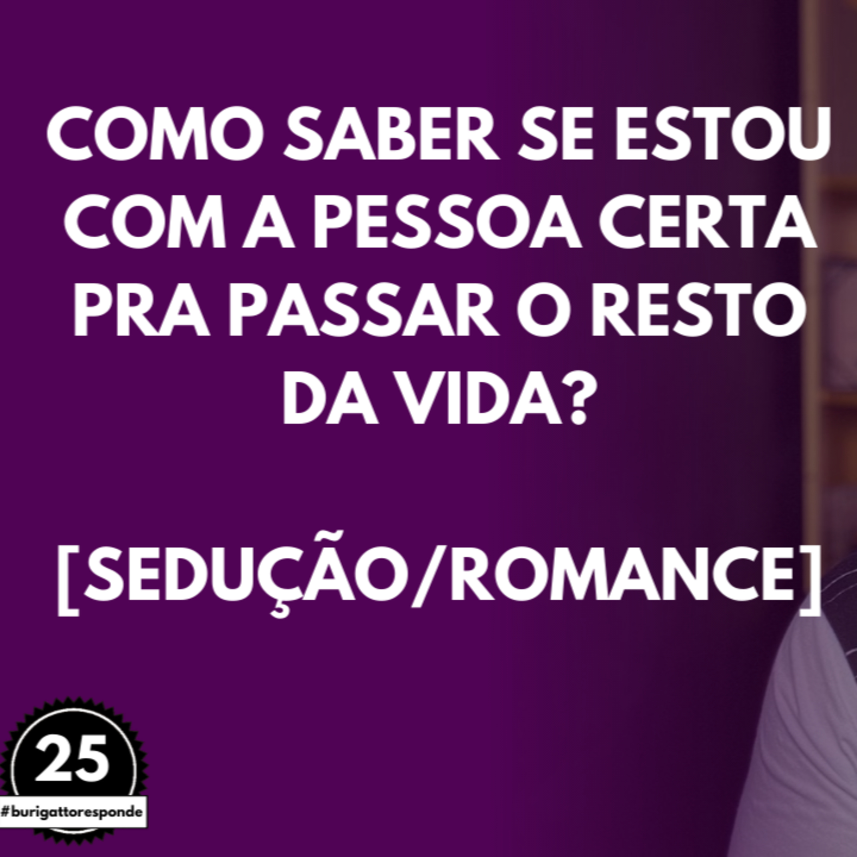 Como Saber se estou com a Pessoa Certa pra Passar o RESTO DA VIDA? [Sedução | Romance] episode artwork