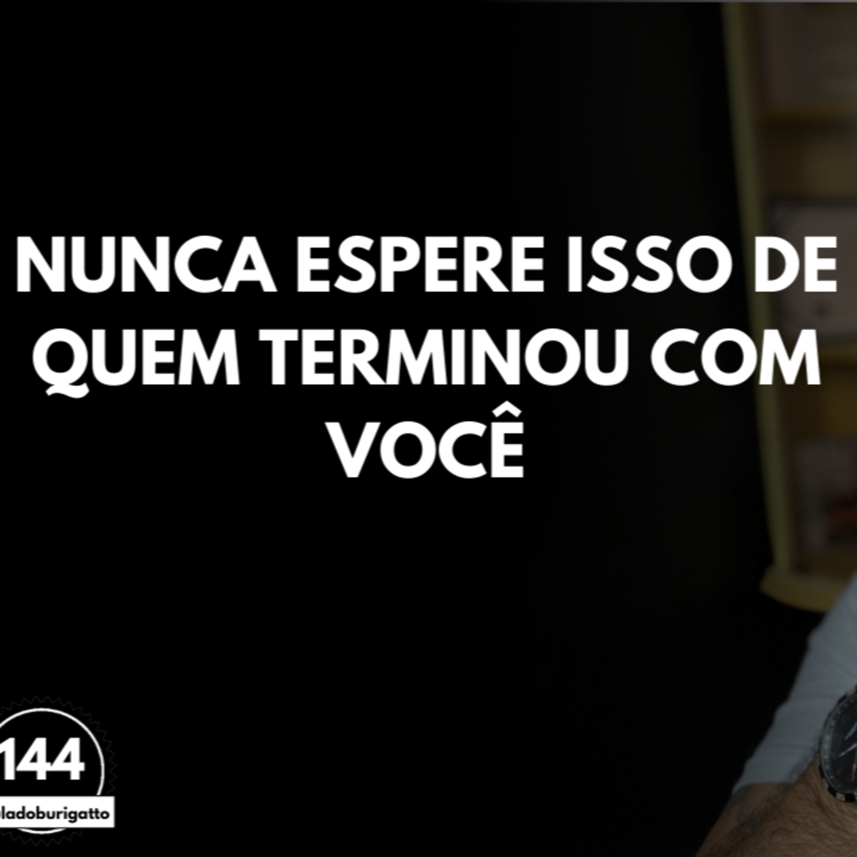 NUNCA Espere Isso de Quem TERMINOU com Você [Decepção Amorosa] | #auladoburigatto 144 episode artwork