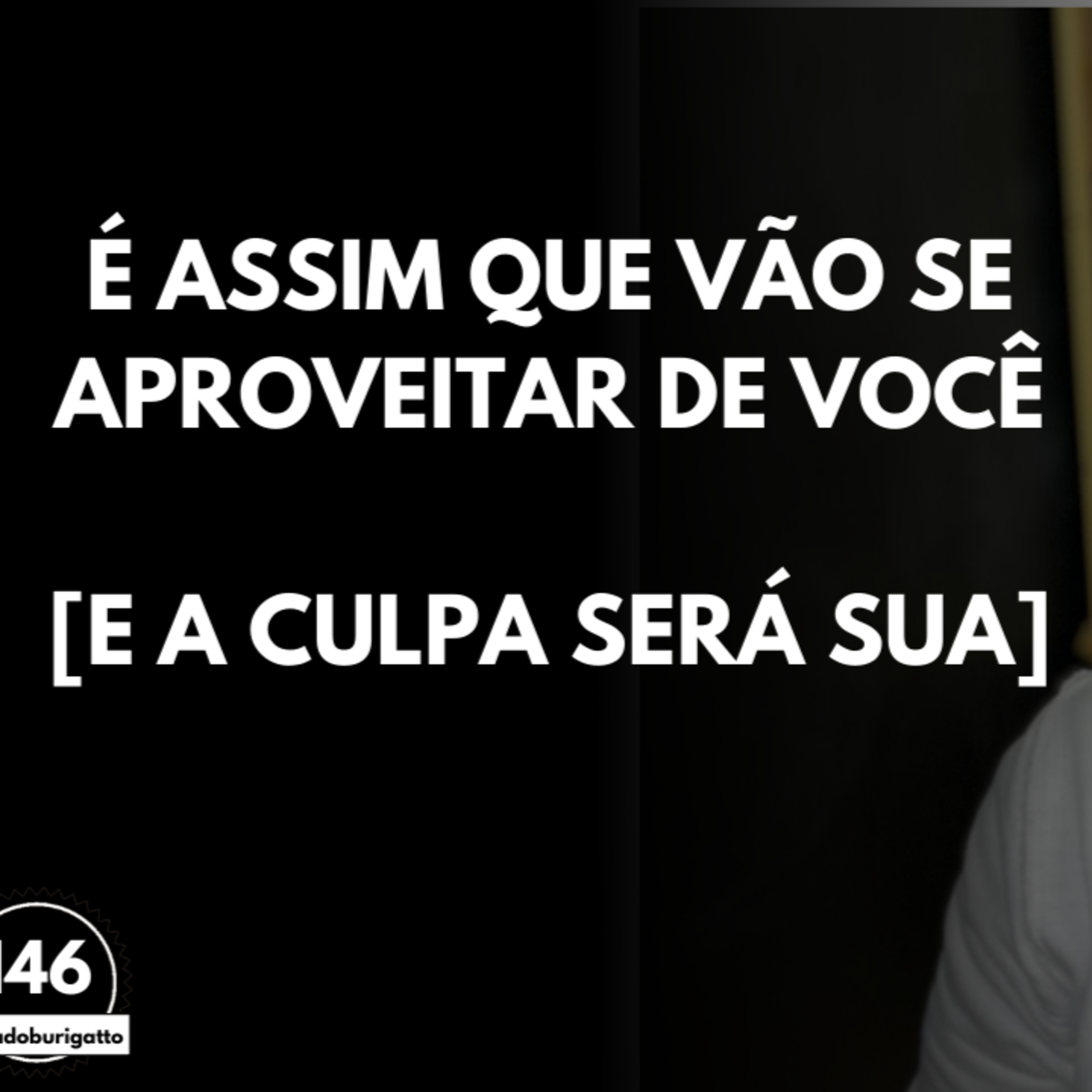É Assim que VÃO se Aproveitar de VOCÊ [E a CULPA Será SUA] | #auladoburigatto 146 episode artwork